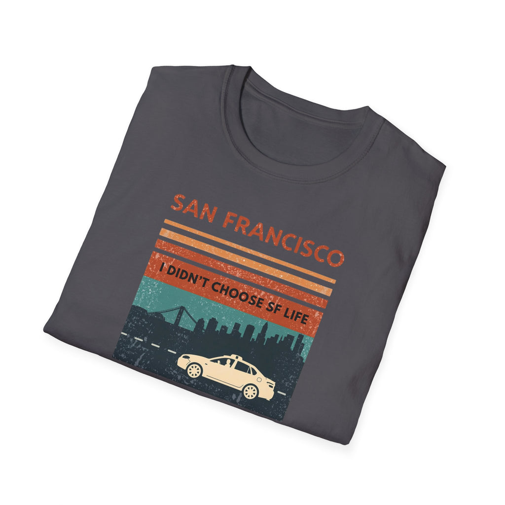 San Francisco Retro T-Shirt — "I Didn't Choose SF Life, SF Life Ubered To Me" Graphic Tee