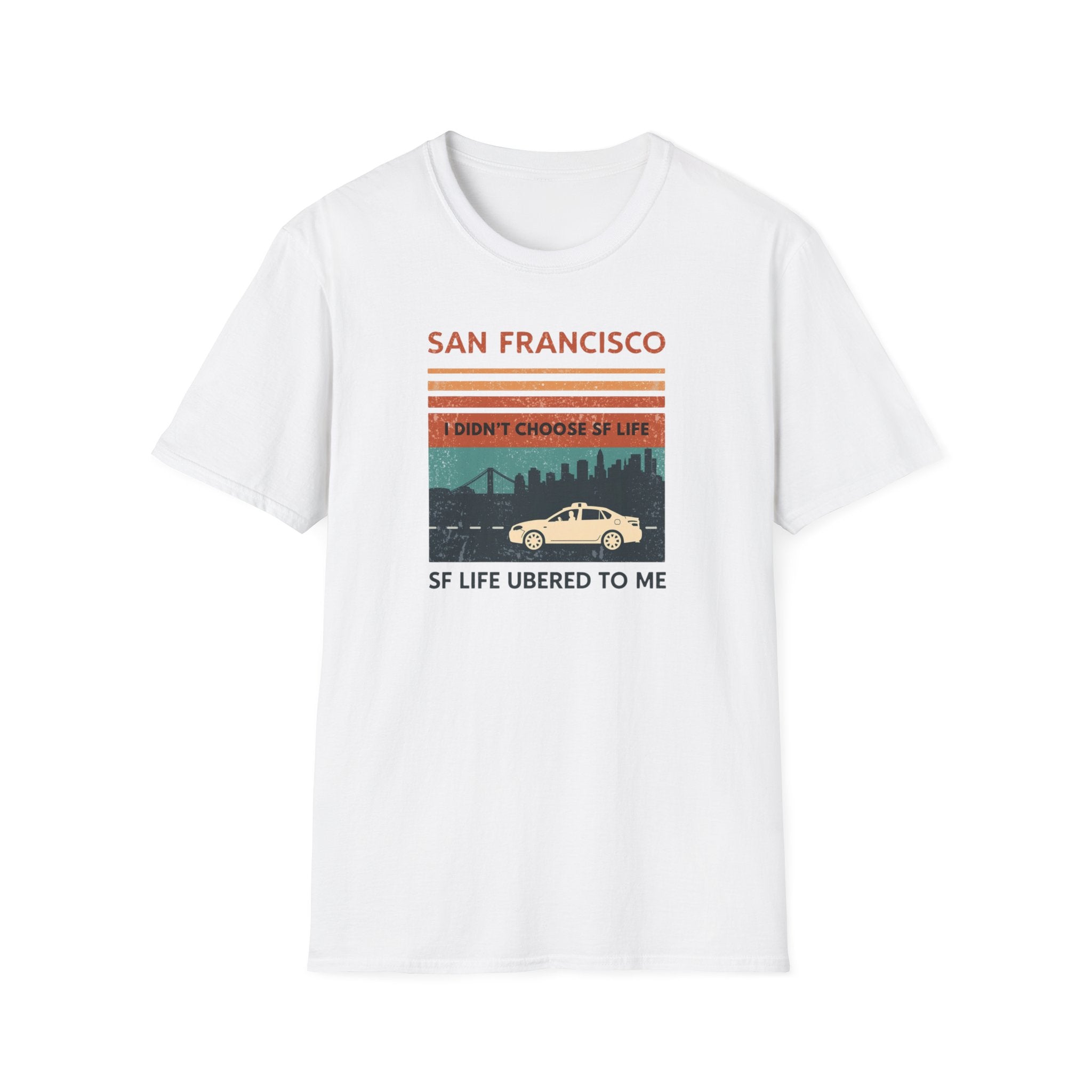 San Francisco Retro T-Shirt — "I Didn't Choose SF Life, SF Life Ubered To Me" Graphic Tee