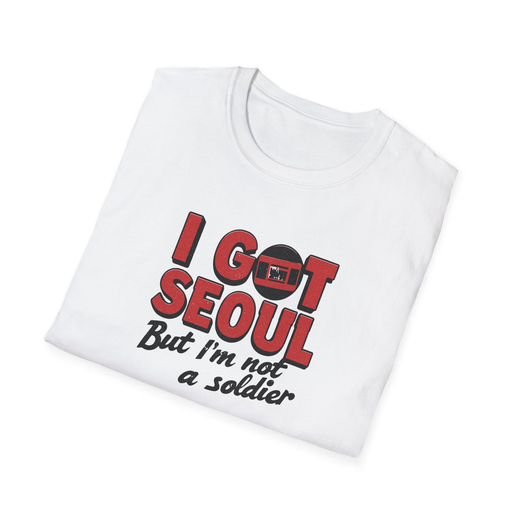 I Got Seoul T-Shirt — "I Got Seoul But I'm Not a Soldier" Travel Tee
