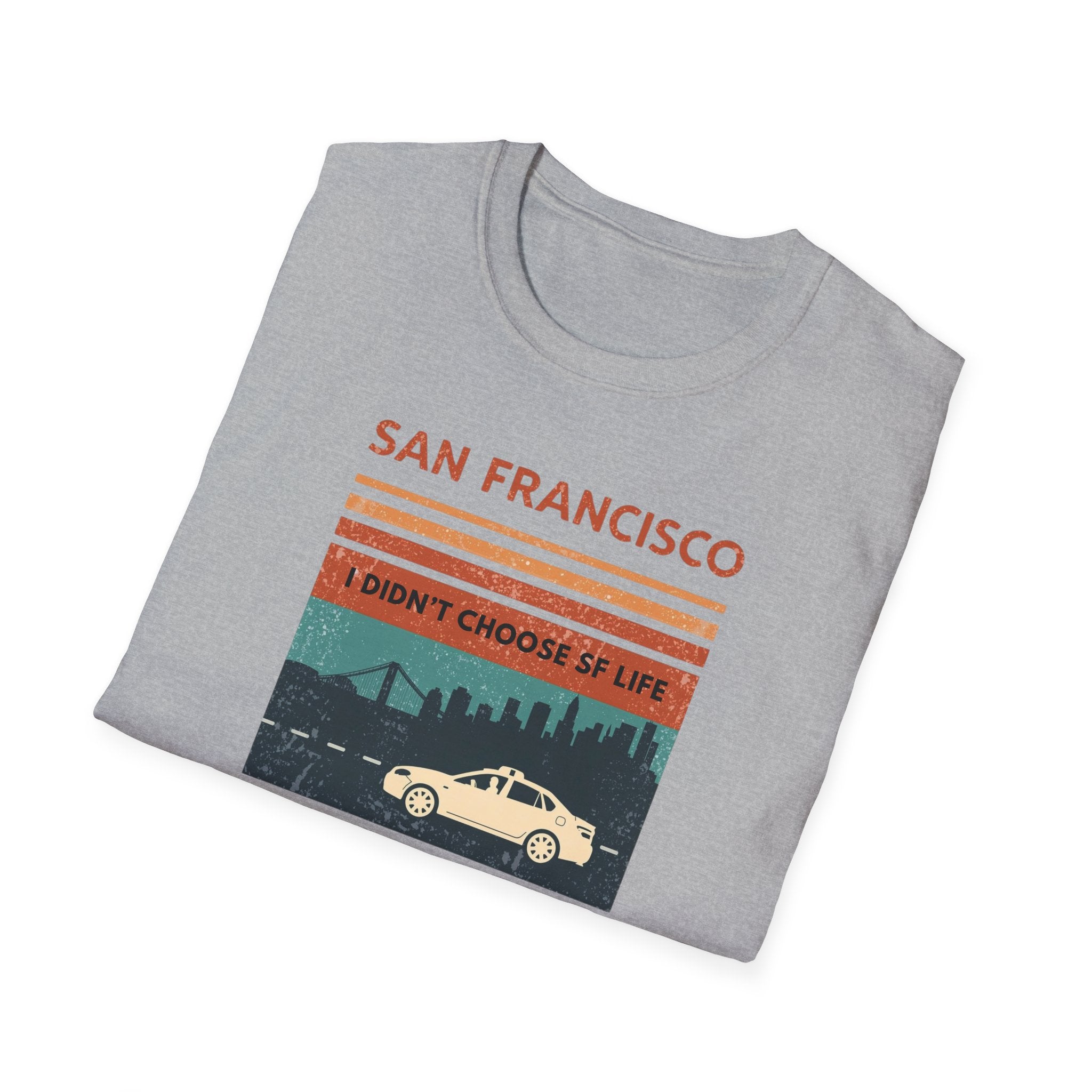 San Francisco Retro T-Shirt — "I Didn't Choose SF Life, SF Life Ubered To Me" Graphic Tee