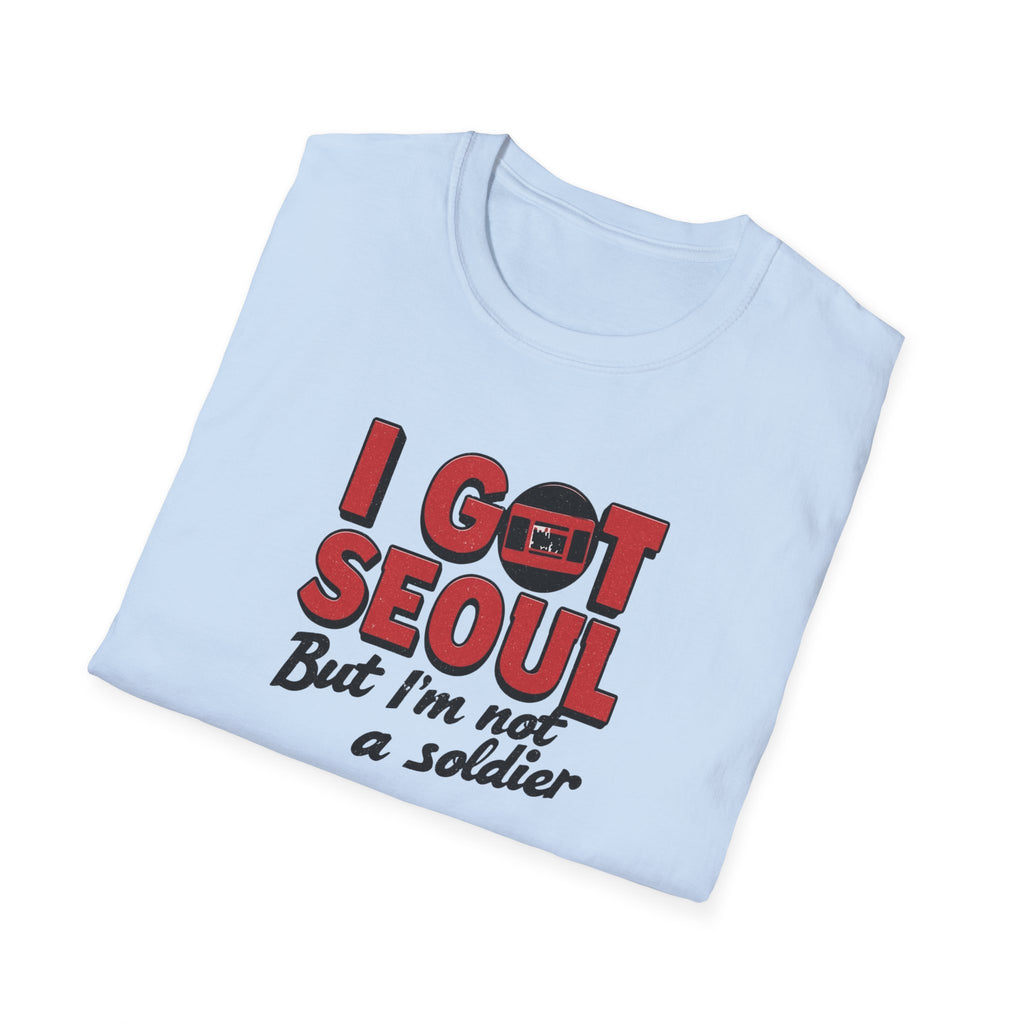 I Got Seoul T-Shirt — "I Got Seoul But I'm Not a Soldier" Travel Tee
