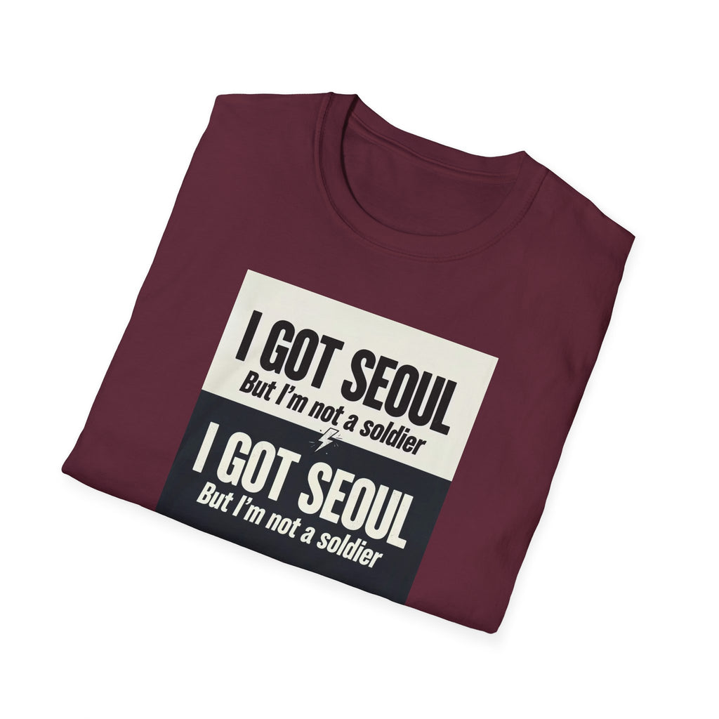 I Got Seoul But I'm Not a Soldier T-Shirt – Seoul Travel Souvenir Tee