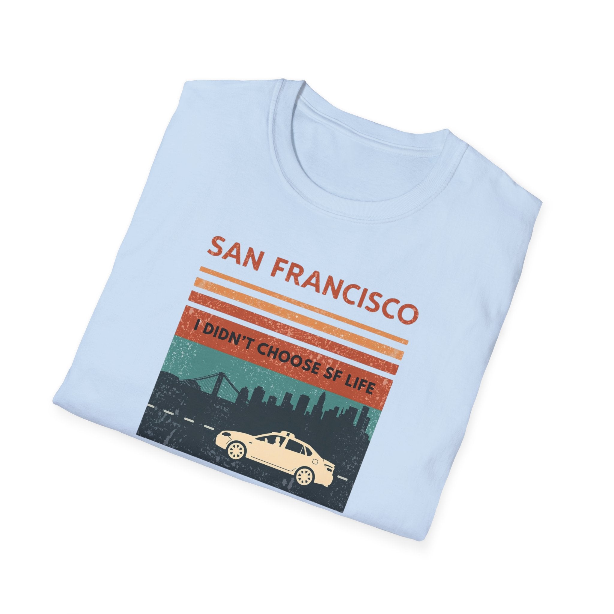 San Francisco Retro T-Shirt — "I Didn't Choose SF Life, SF Life Ubered To Me" Graphic Tee