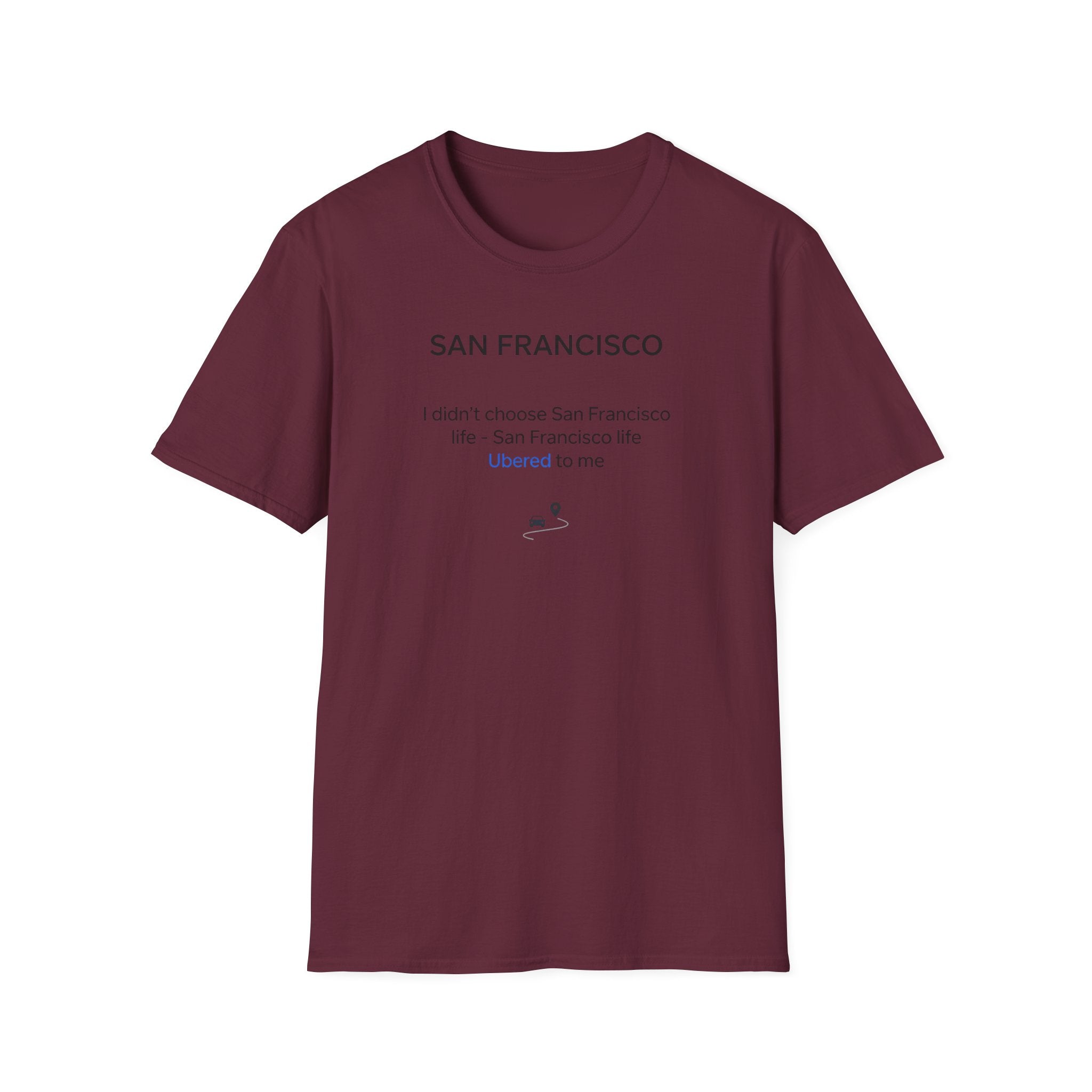 San Francisco Minimalist Tee — "San Francisco: I didn't choose San Francisco life — San Francisco life liberated me"