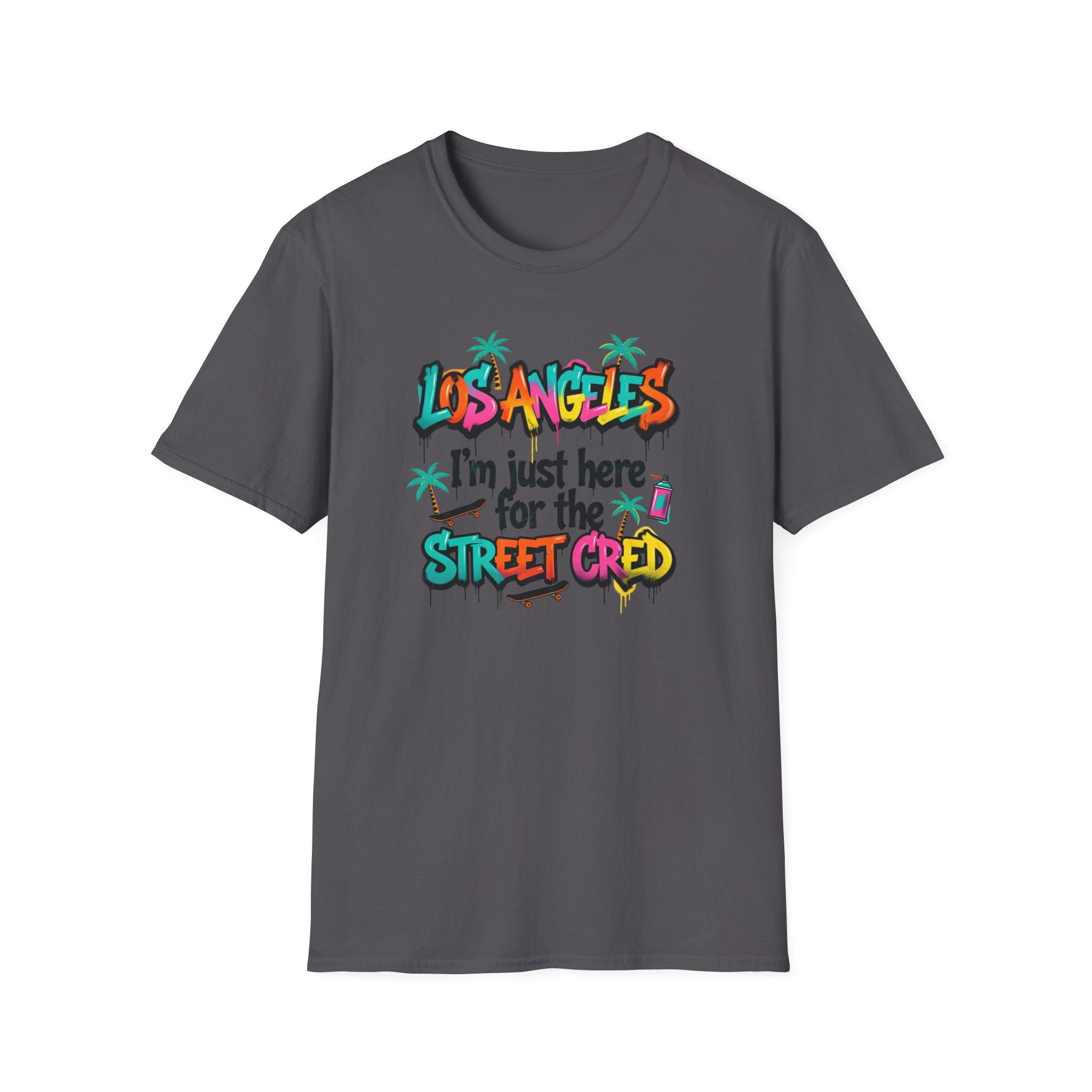 Los Angeles "I'm Just Here for the Street Cred" T-Shirt