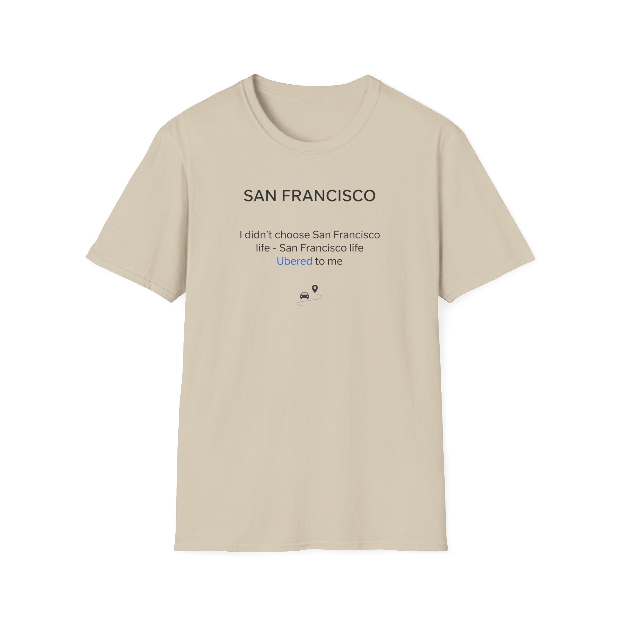 San Francisco Minimalist Tee — "San Francisco: I didn't choose San Francisco life — San Francisco life liberated me"