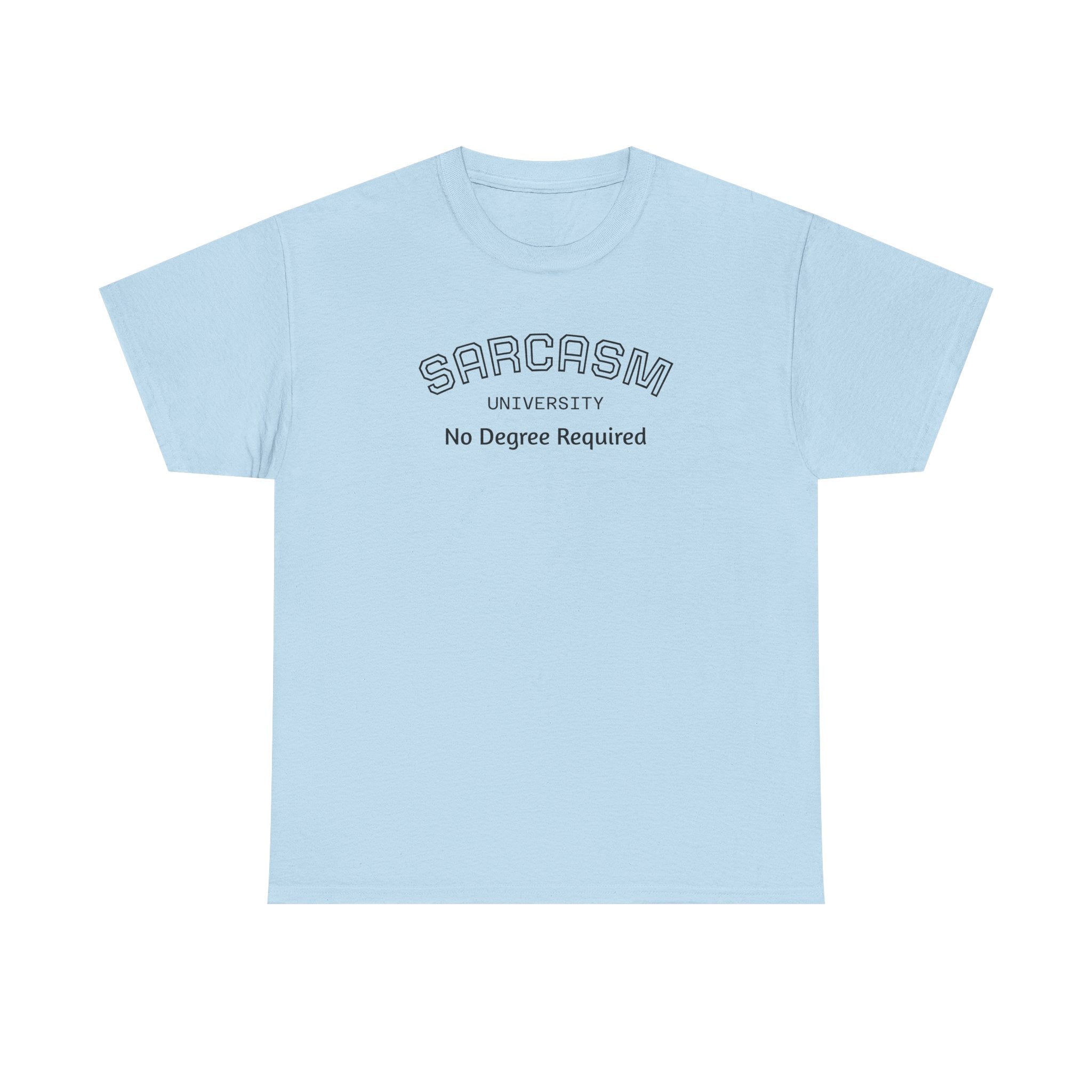 Sarcasm University No Degree Required T-Shirt | Funny Sarcastic Tee