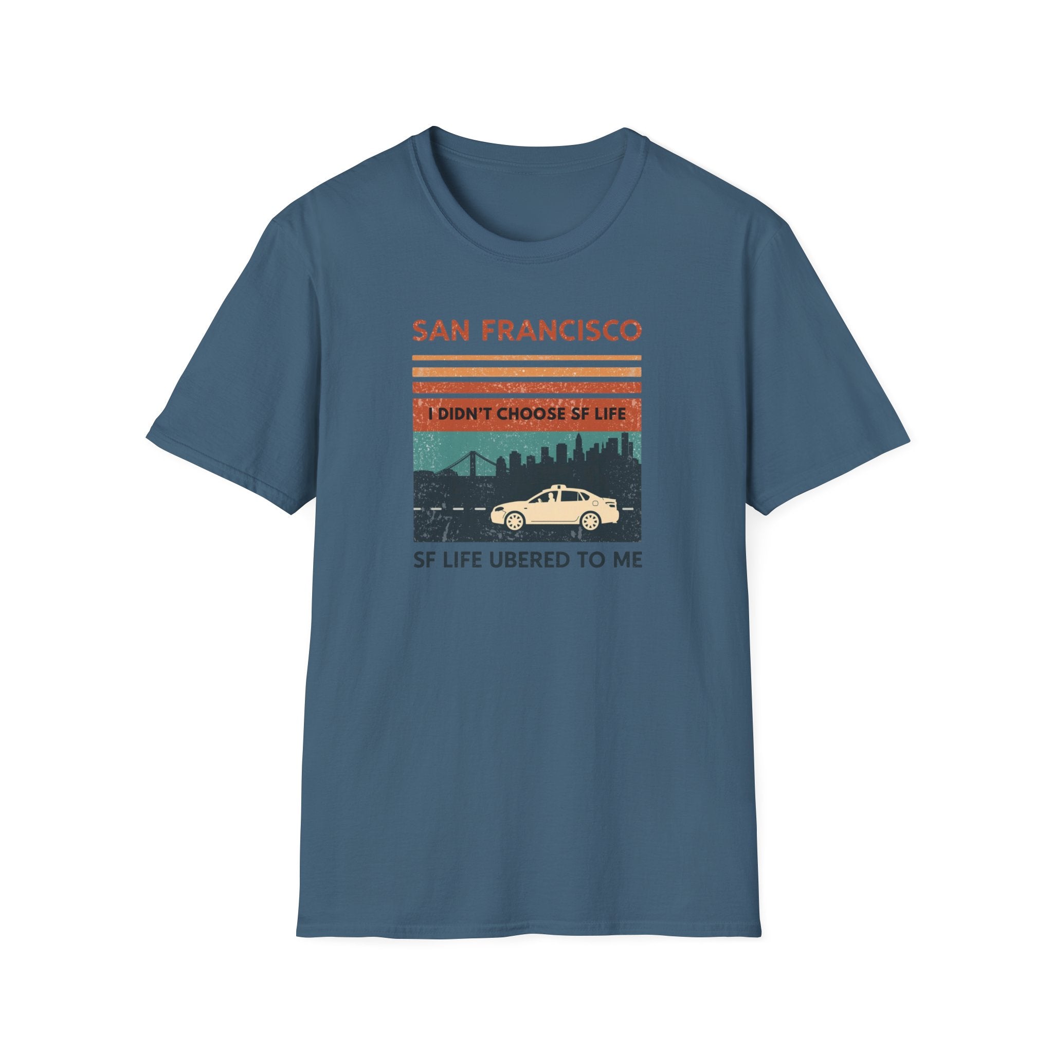 San Francisco Retro T-Shirt — "I Didn't Choose SF Life, SF Life Ubered To Me" Graphic Tee