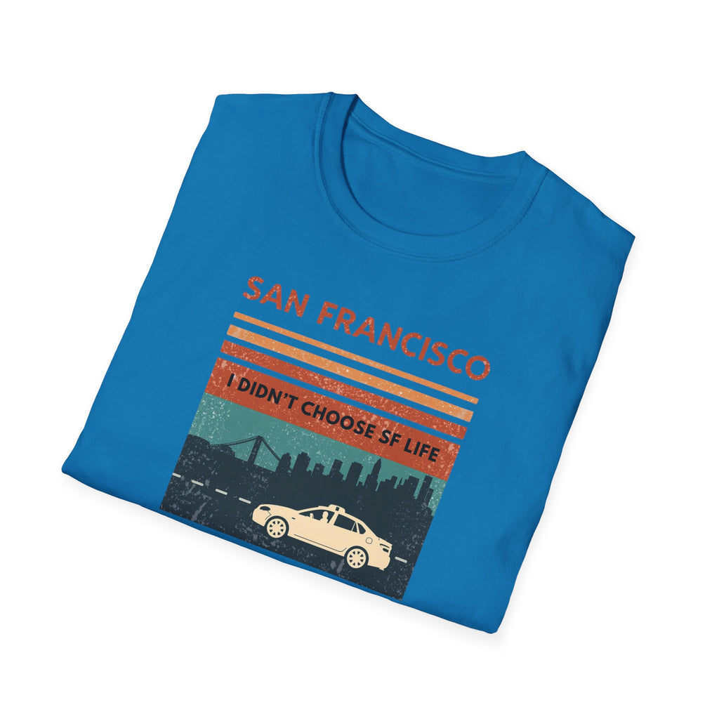 San Francisco Retro T-Shirt — "I Didn't Choose SF Life, SF Life Ubered To Me" Graphic Tee