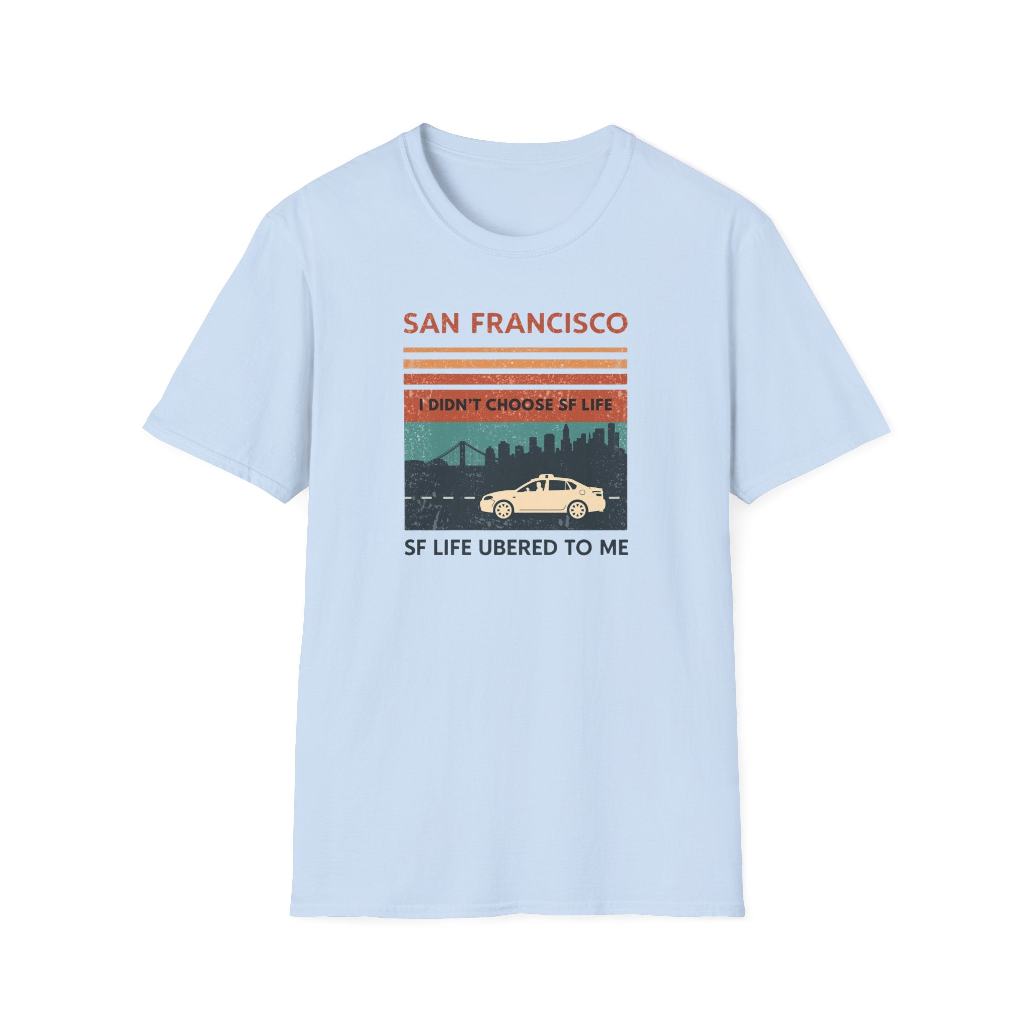 San Francisco Retro T-Shirt — "I Didn't Choose SF Life, SF Life Ubered To Me" Graphic Tee