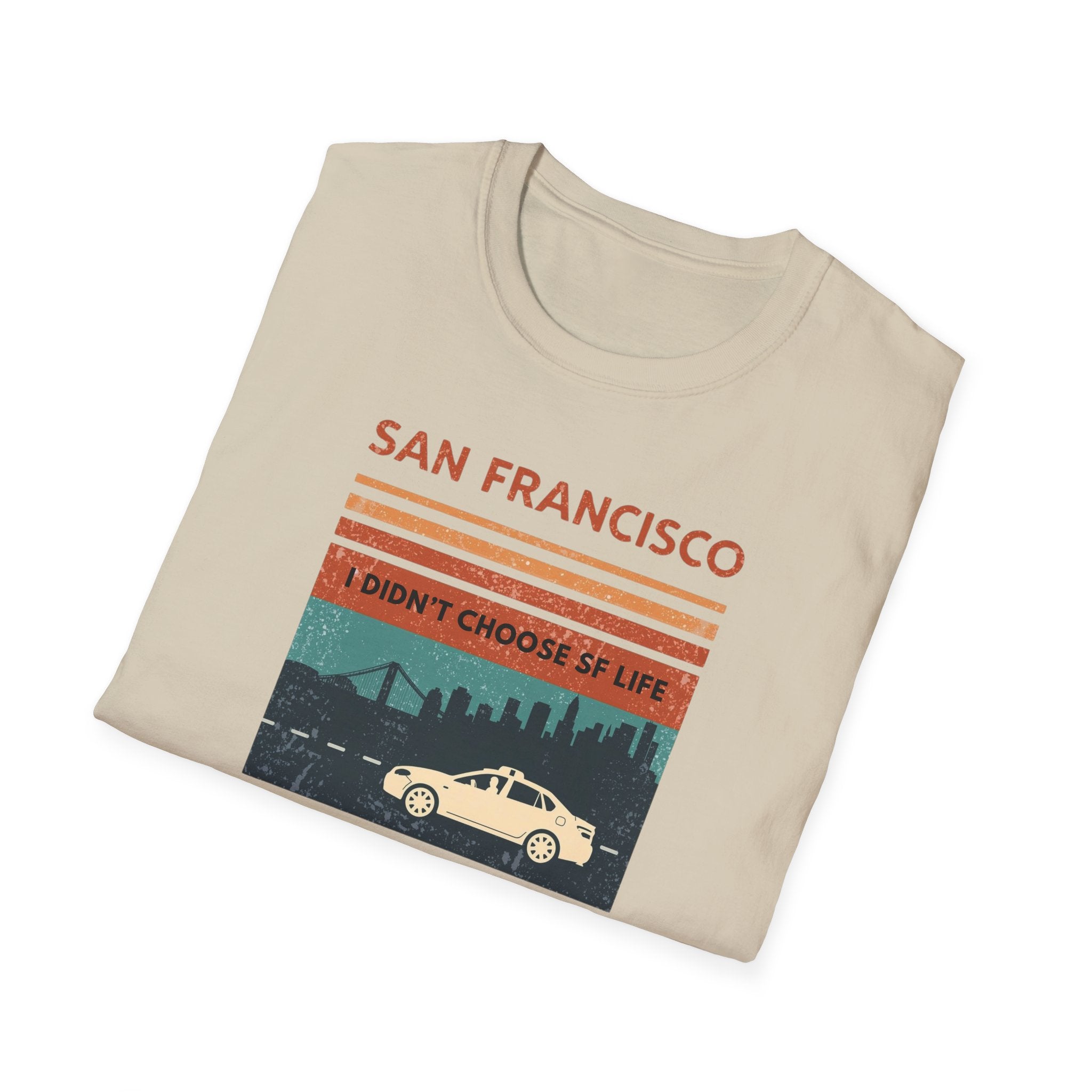 San Francisco Retro T-Shirt — "I Didn't Choose SF Life, SF Life Ubered To Me" Graphic Tee