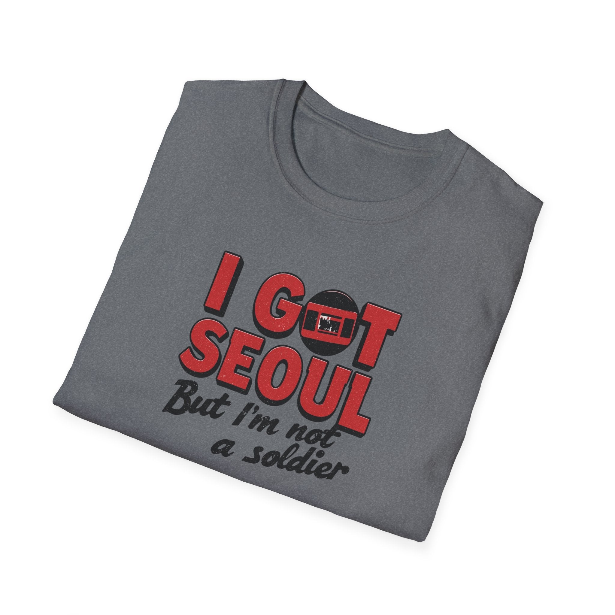 I Got Seoul T-Shirt — "I Got Seoul But I'm Not a Soldier" Travel Tee