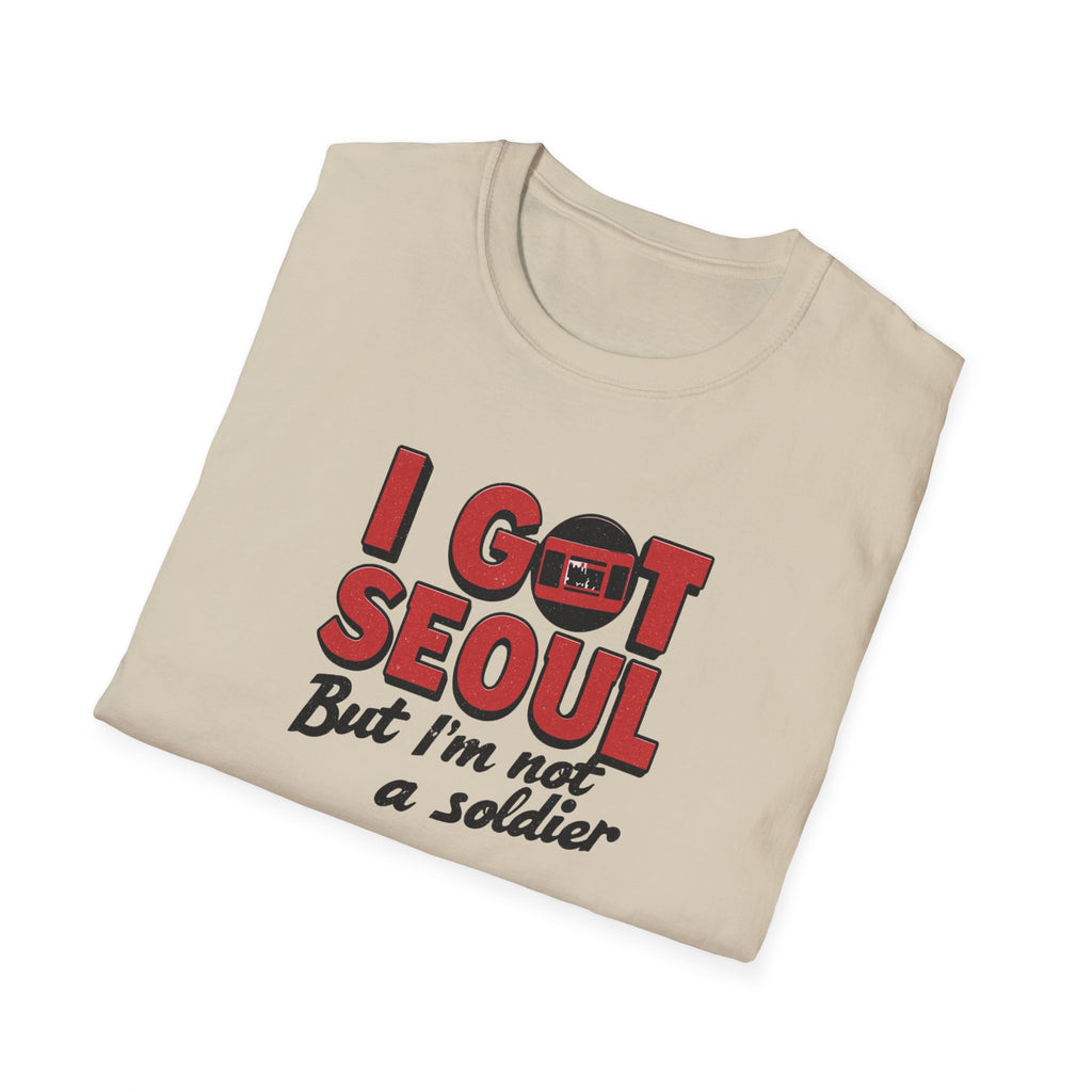 I Got Seoul T-Shirt — "I Got Seoul But I'm Not a Soldier" Travel Tee