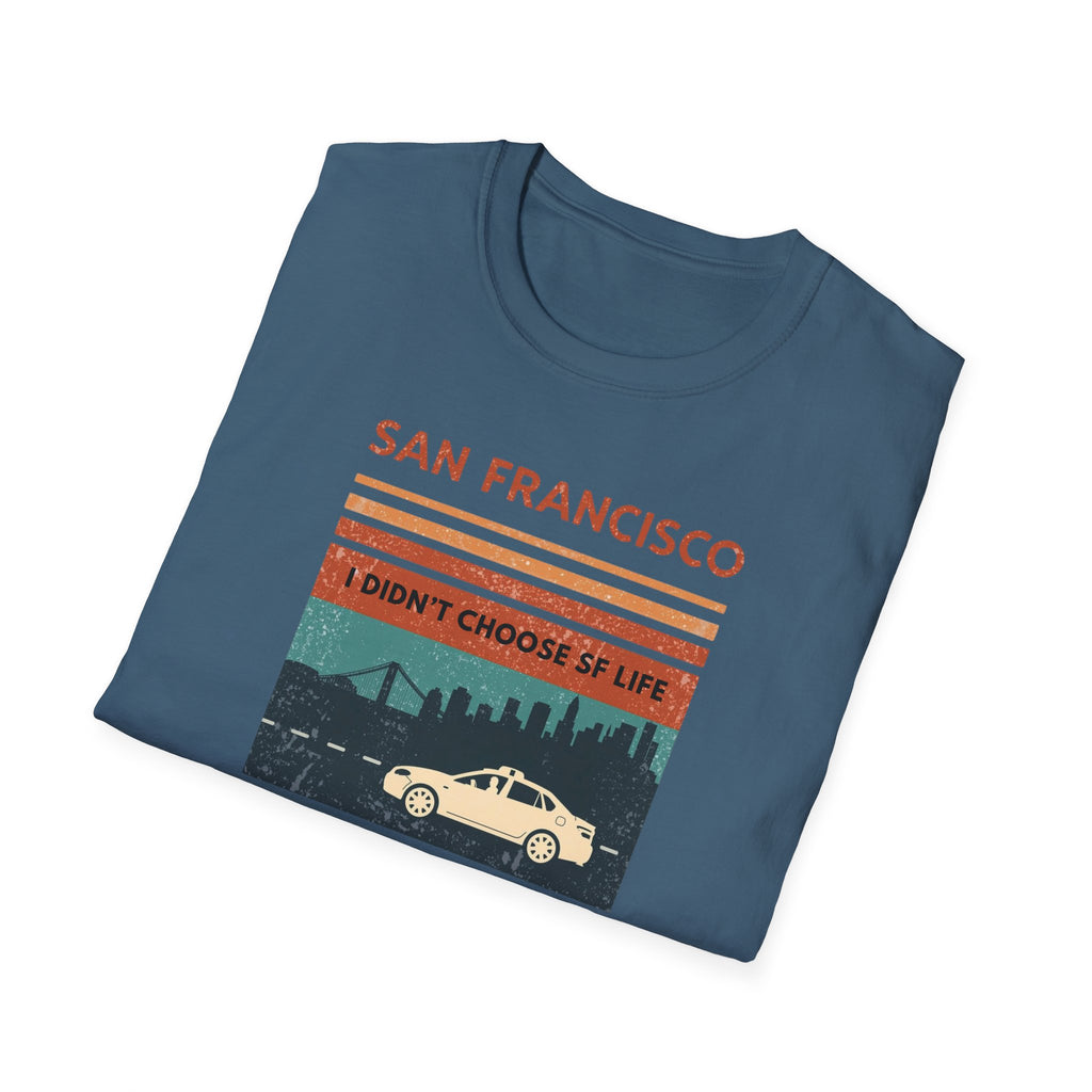 San Francisco Retro T-Shirt — "I Didn't Choose SF Life, SF Life Ubered To Me" Graphic Tee