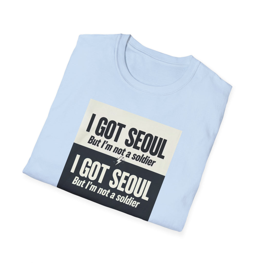 I Got Seoul But I'm Not a Soldier T-Shirt – Seoul Travel Souvenir Tee