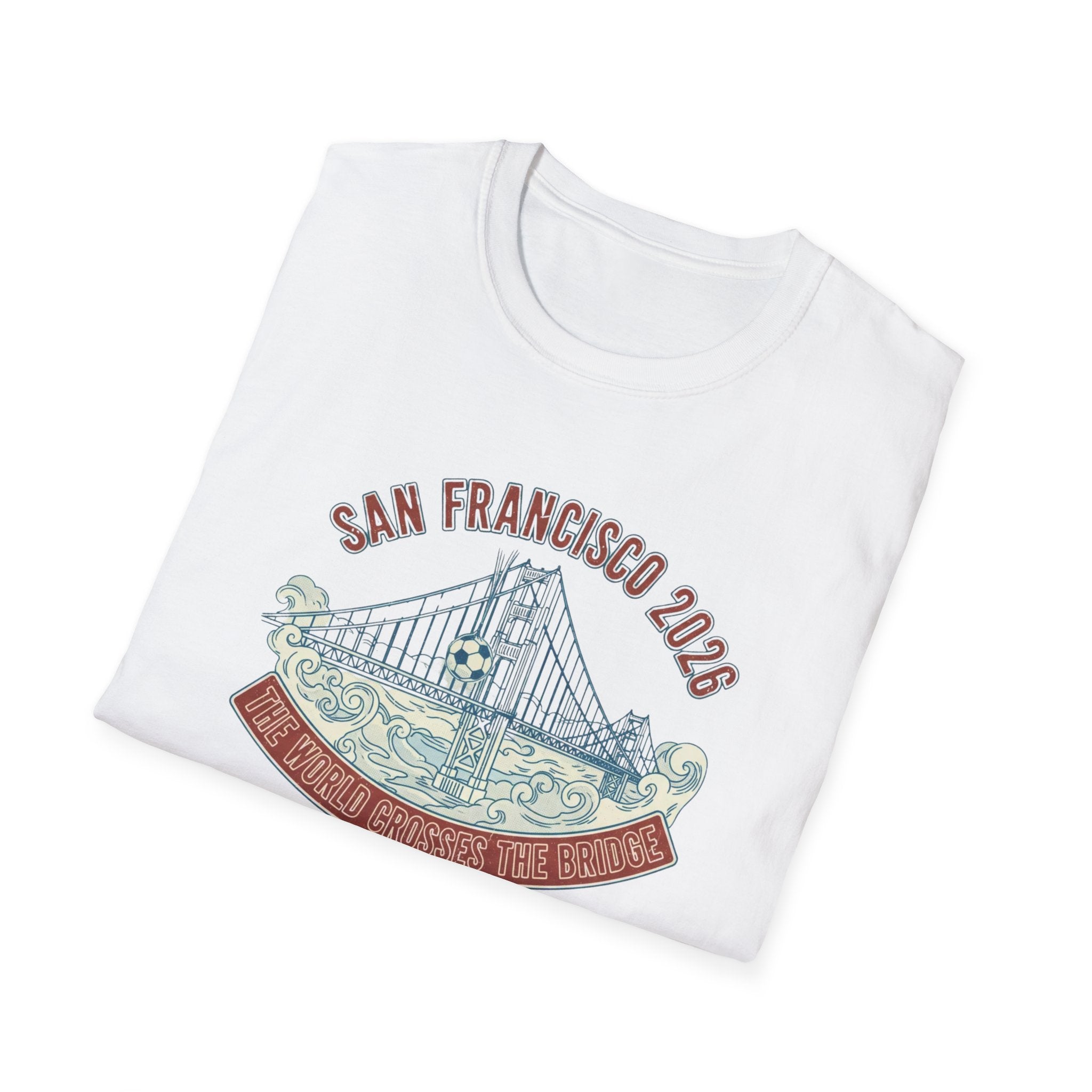 San Francisco 2026 Golden Gate Bridge Graphic T-Shirt "The World Crosses The Bridge"