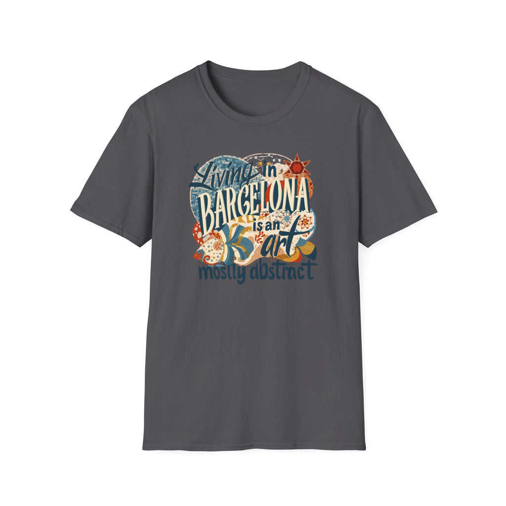 Barcelona Art Tee — "Living in Barcelona is an Art, Mostly Abstract" Graphic T-Shirt