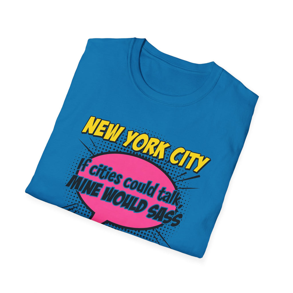 New York City T-Shirt — "If Cities Could Talk, Mine Would Sass" Pop Art Tee