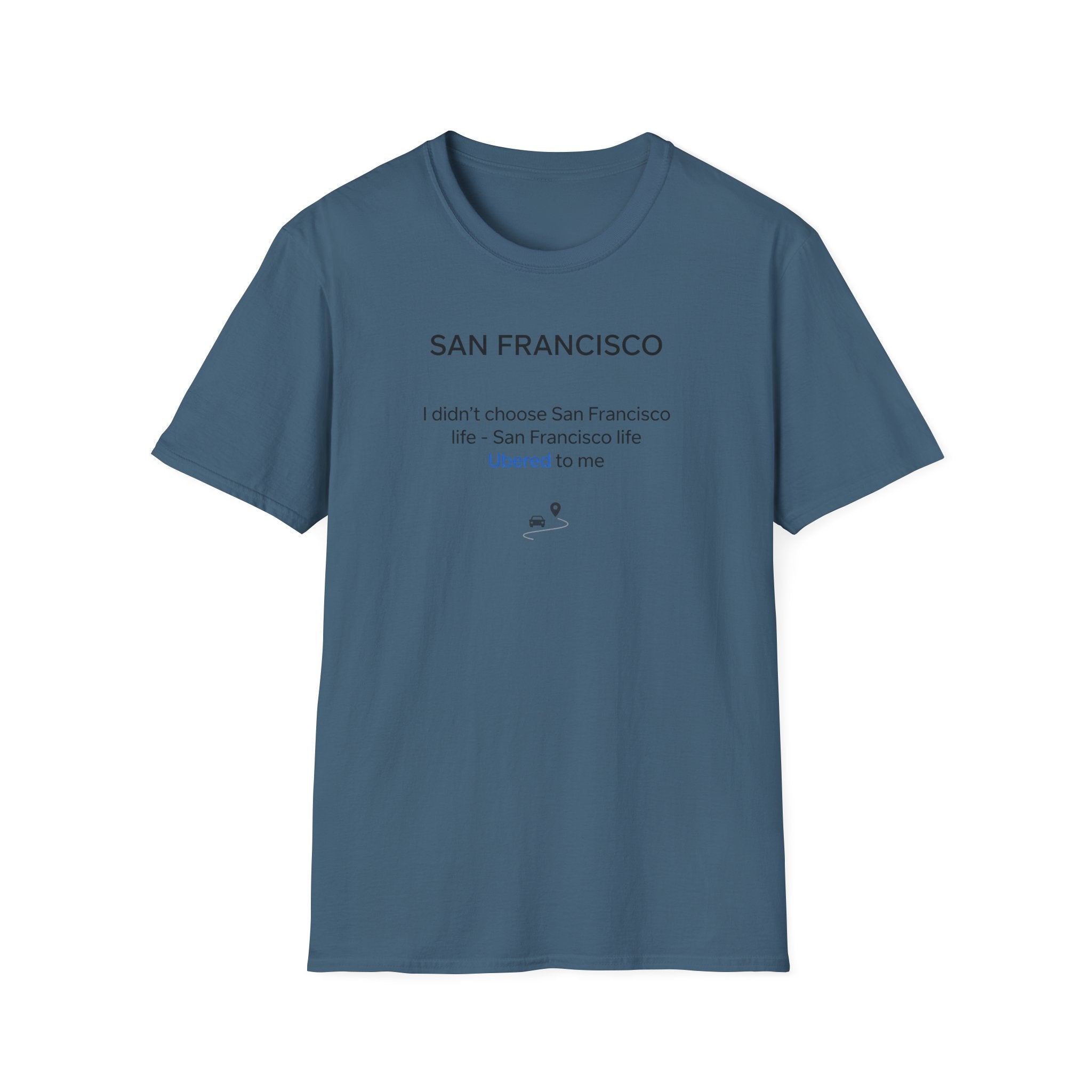 San Francisco Minimalist Tee — "San Francisco: I didn't choose San Francisco life — San Francisco life liberated me"
