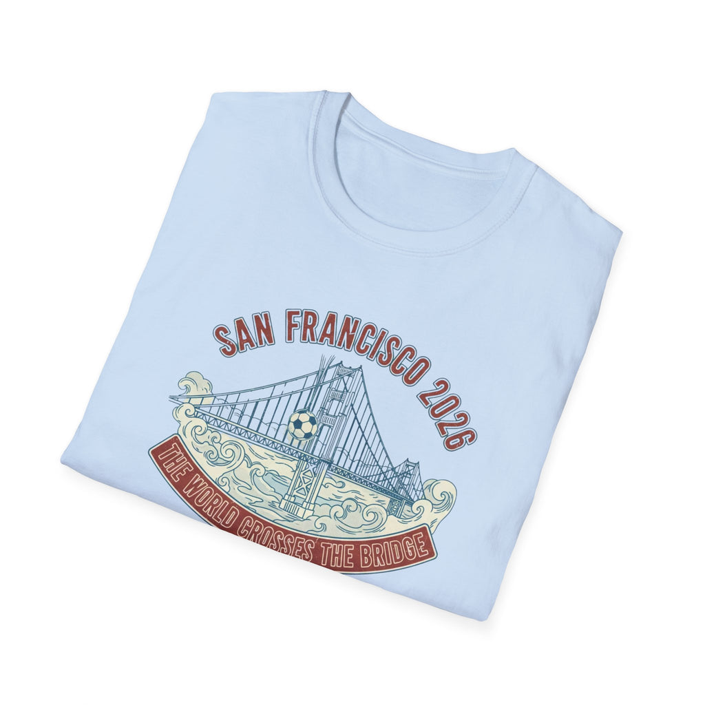 San Francisco 2026 Golden Gate Bridge Graphic T-Shirt "The World Crosses The Bridge"