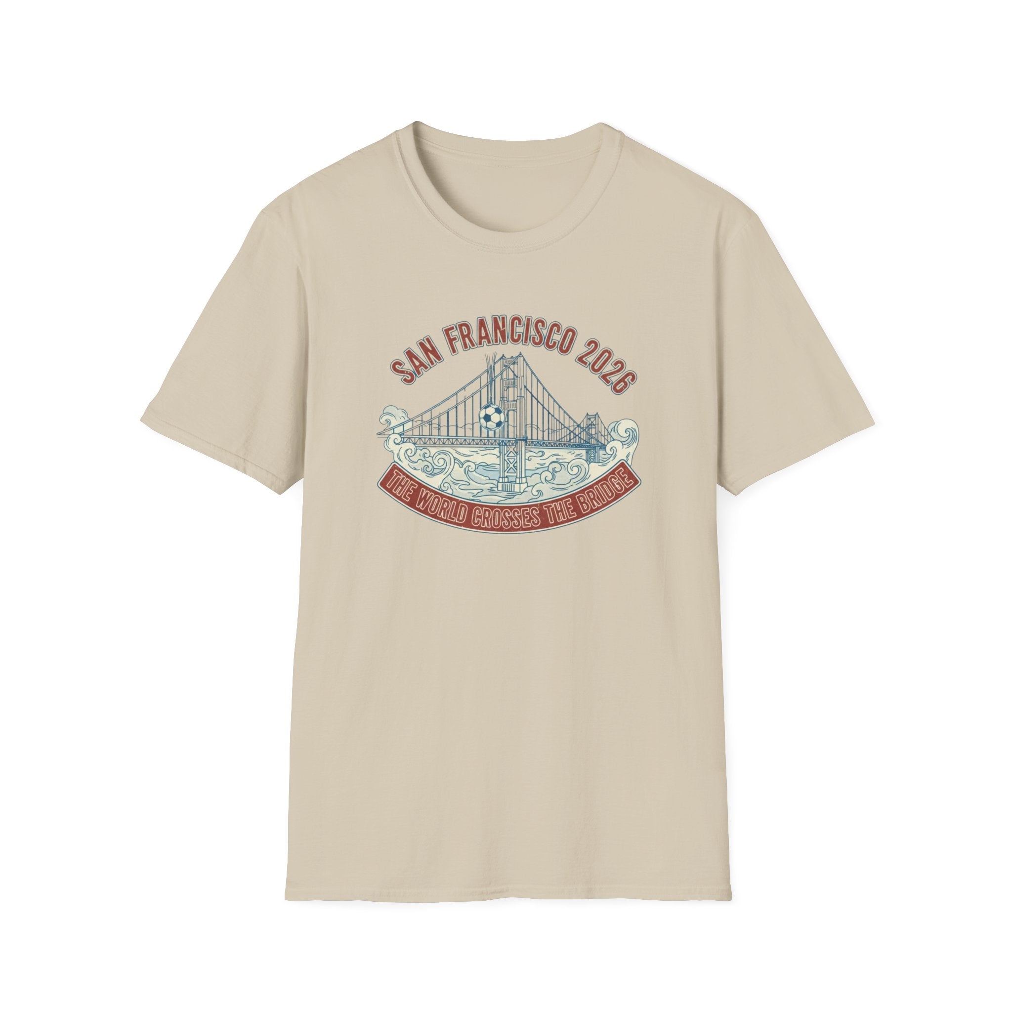 San Francisco 2026 Golden Gate Bridge Graphic T-Shirt "The World Crosses The Bridge"