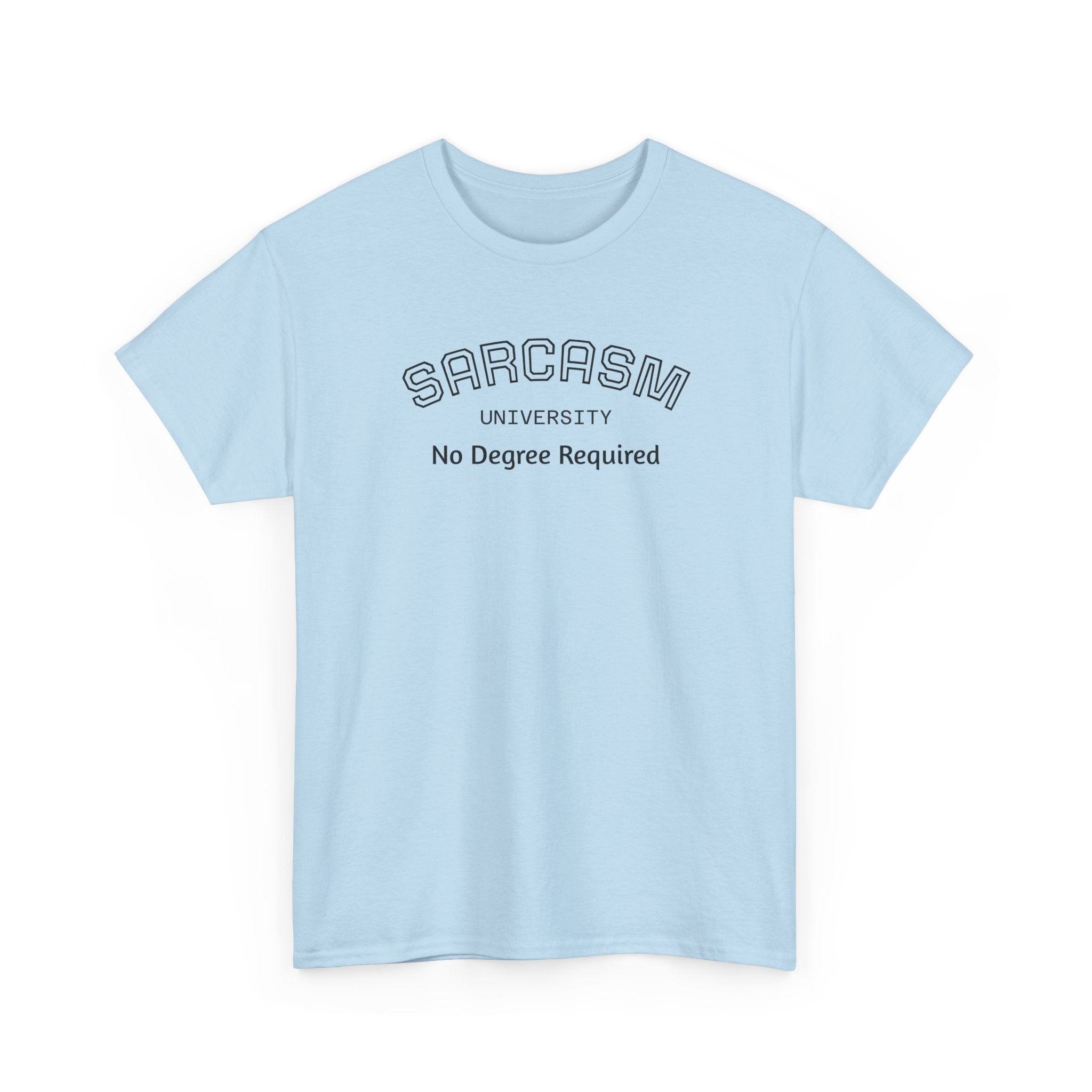Sarcasm University No Degree Required T-Shirt | Funny Sarcastic Tee