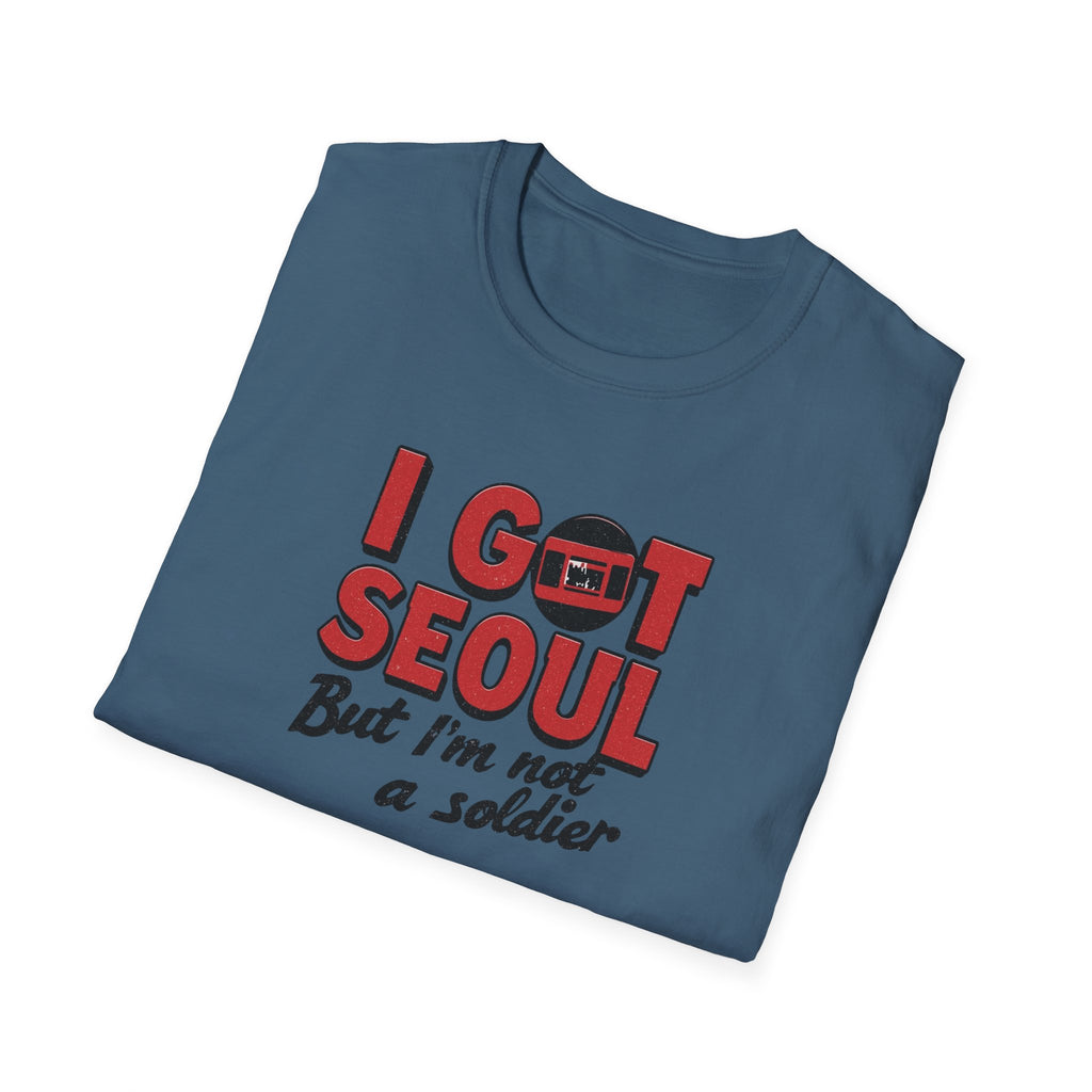 I Got Seoul T-Shirt — "I Got Seoul But I'm Not a Soldier" Travel Tee