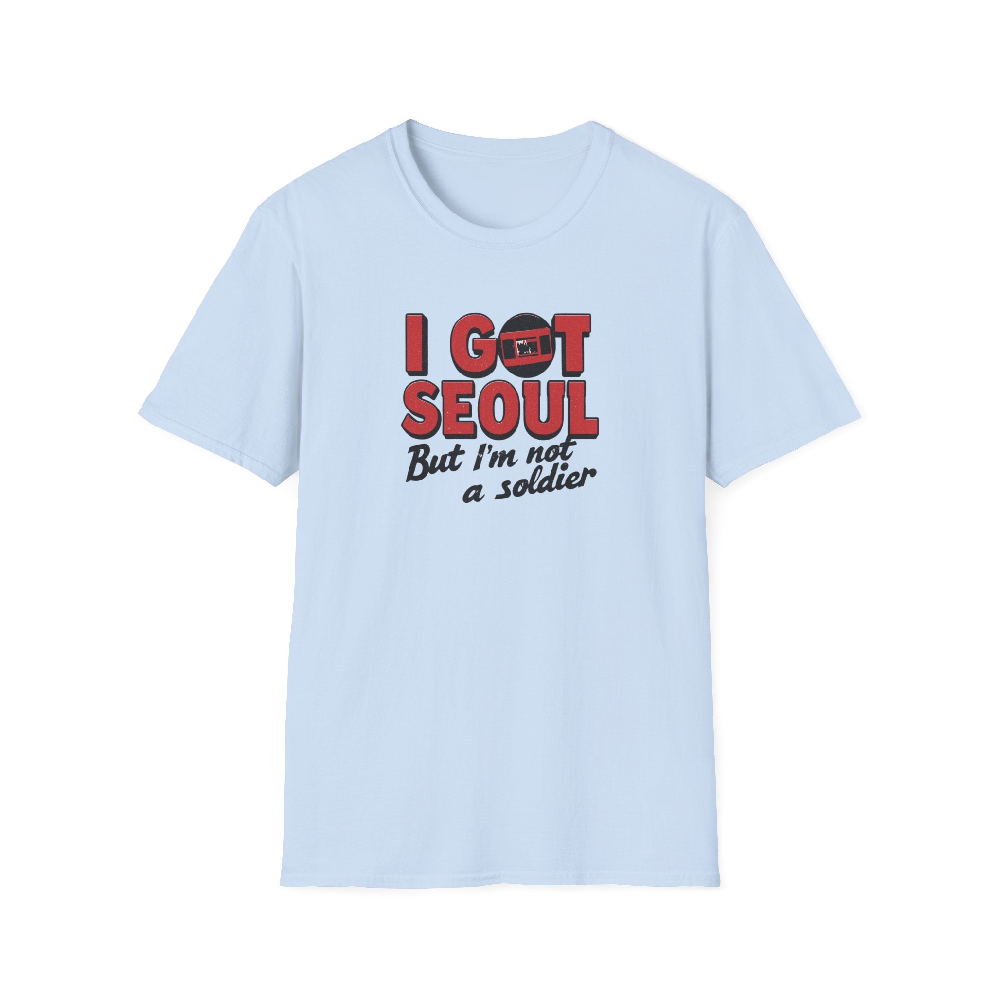 I Got Seoul T-Shirt — "I Got Seoul But I'm Not a Soldier" Travel Tee