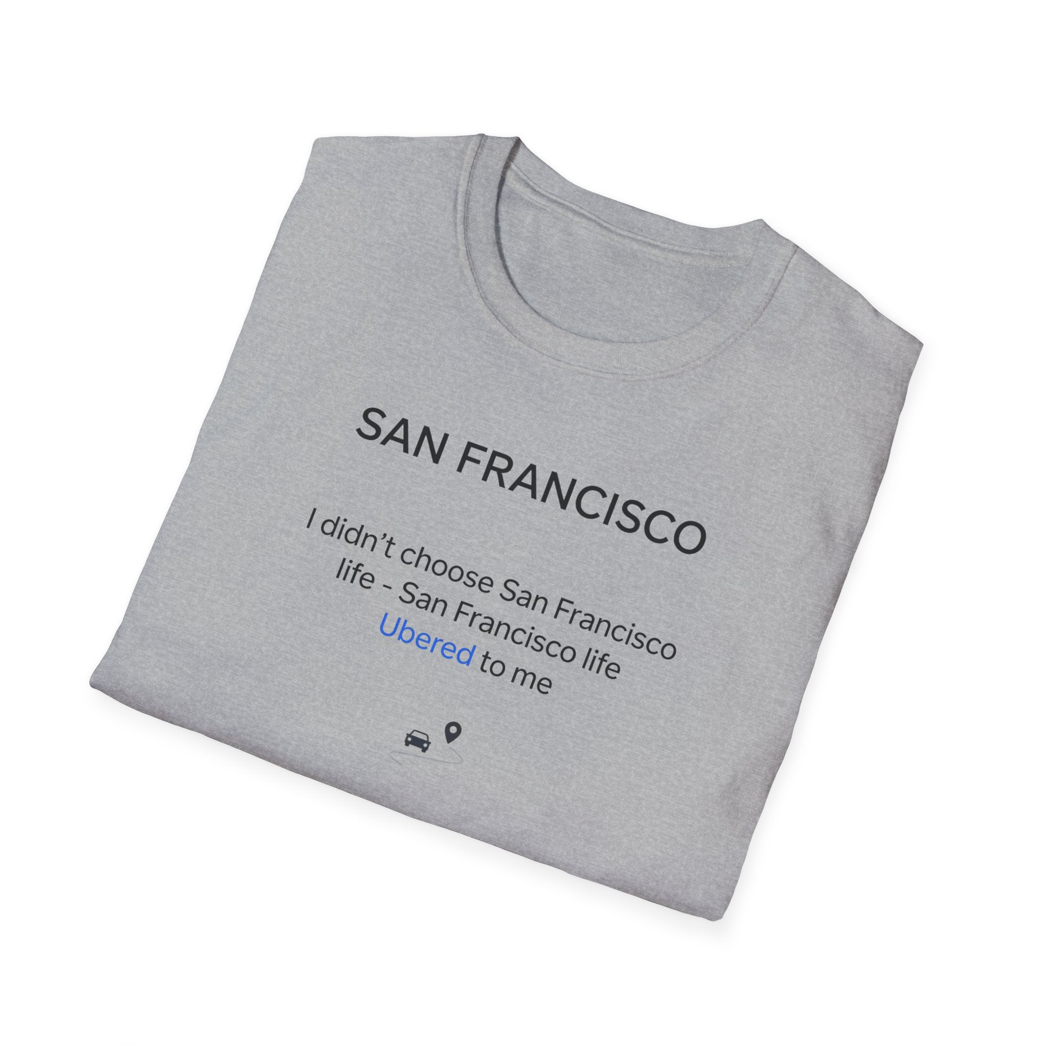 San Francisco Minimalist Tee — "San Francisco: I didn't choose San Francisco life — San Francisco life liberated me"