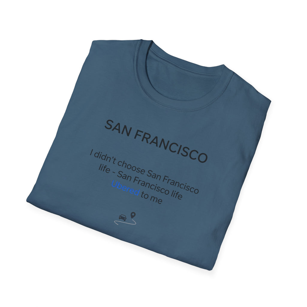 San Francisco Minimalist Tee — "San Francisco: I didn't choose San Francisco life — San Francisco life liberated me"