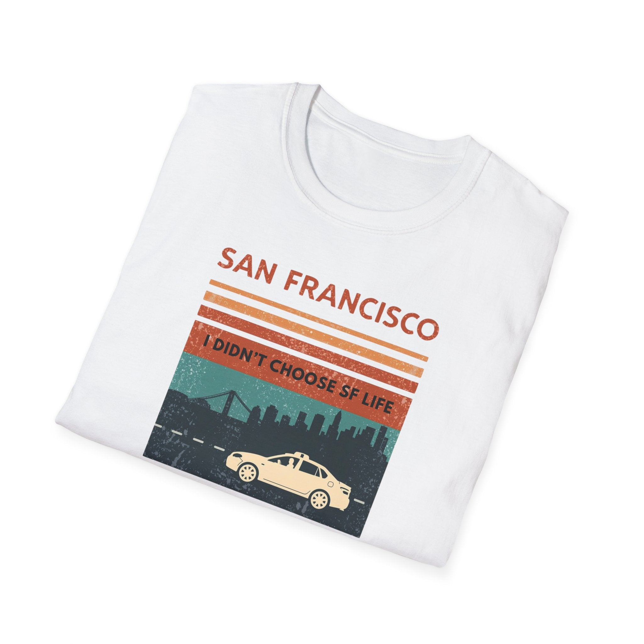 San Francisco Retro T-Shirt — "I Didn't Choose SF Life, SF Life Ubered To Me" Graphic Tee