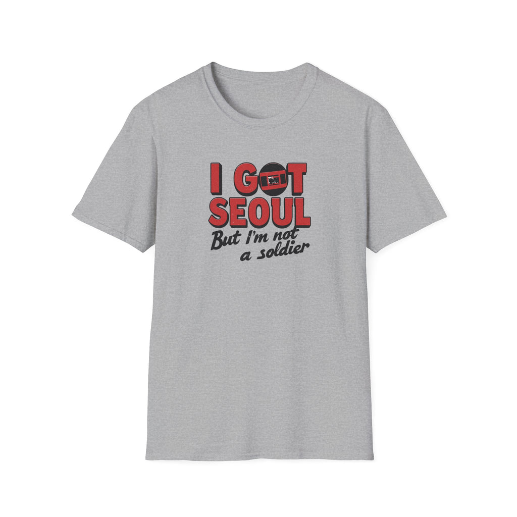 I Got Seoul T-Shirt — "I Got Seoul But I'm Not a Soldier" Travel Tee