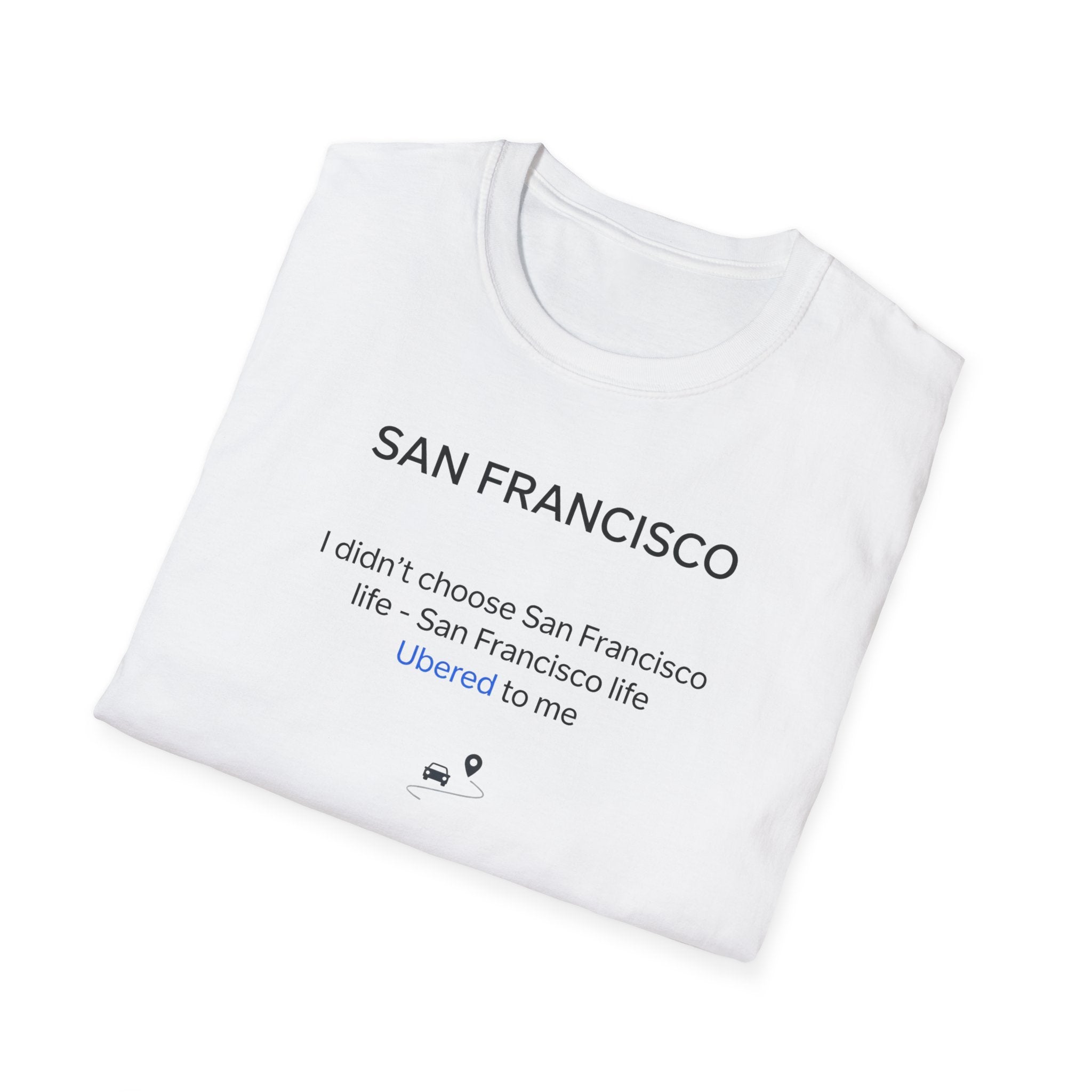 San Francisco Minimalist Tee — "San Francisco: I didn't choose San Francisco life — San Francisco life liberated me"