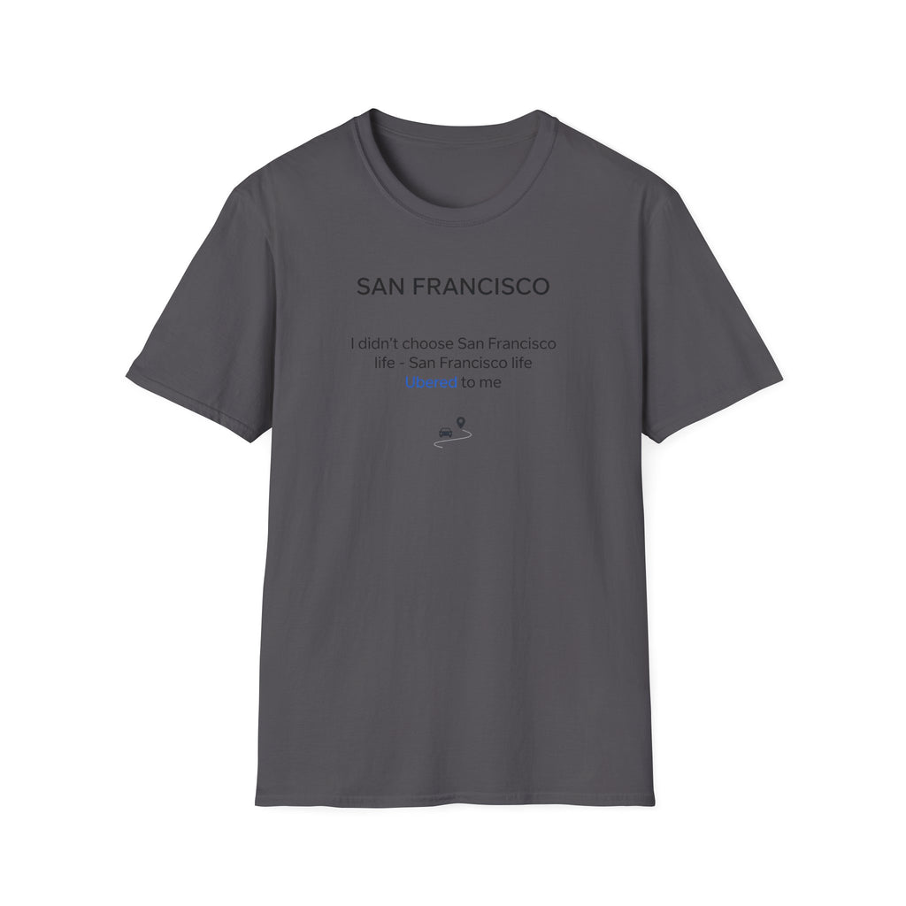 San Francisco Minimalist Tee — "San Francisco: I didn't choose San Francisco life — San Francisco life liberated me"