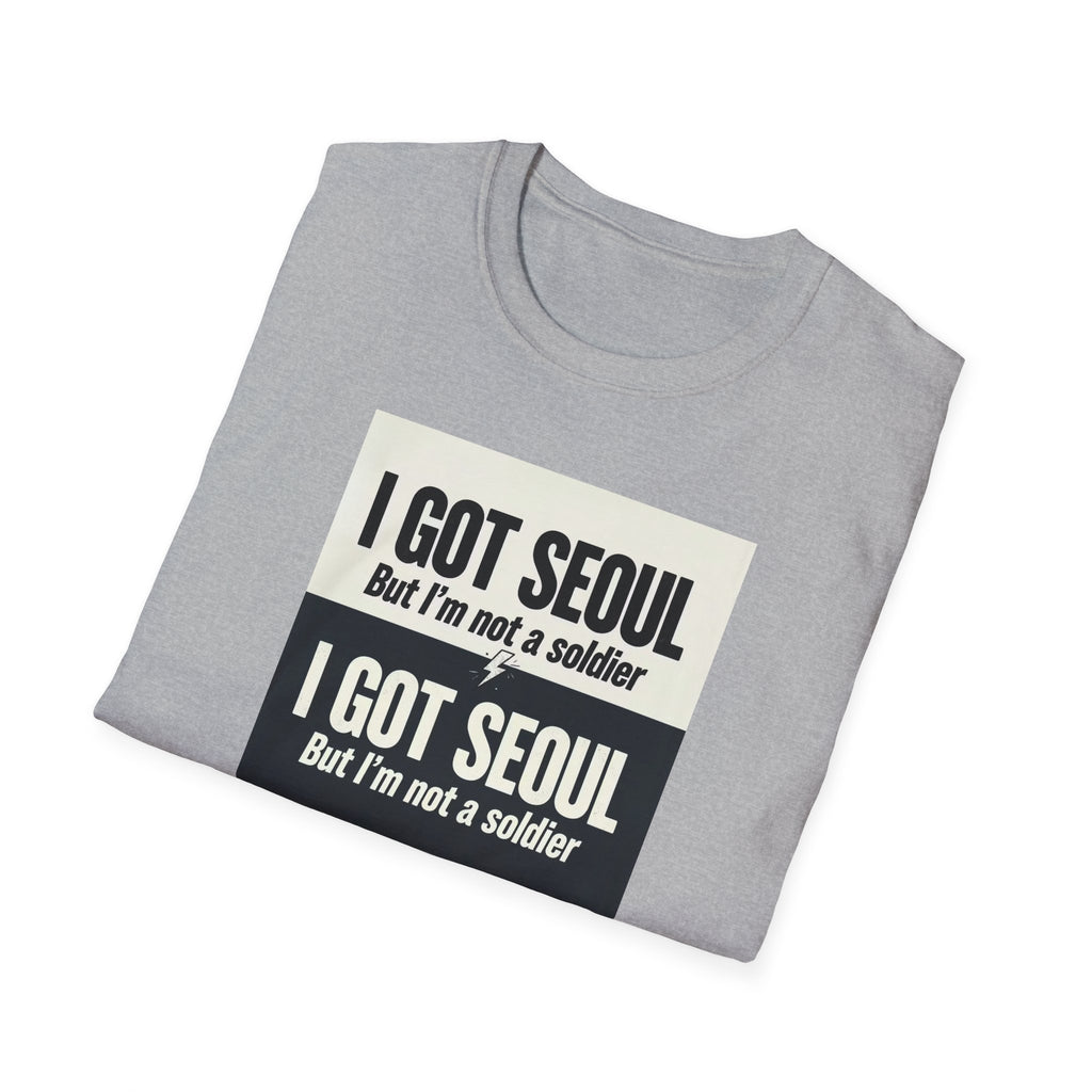 I Got Seoul But I'm Not a Soldier T-Shirt – Seoul Travel Souvenir Tee