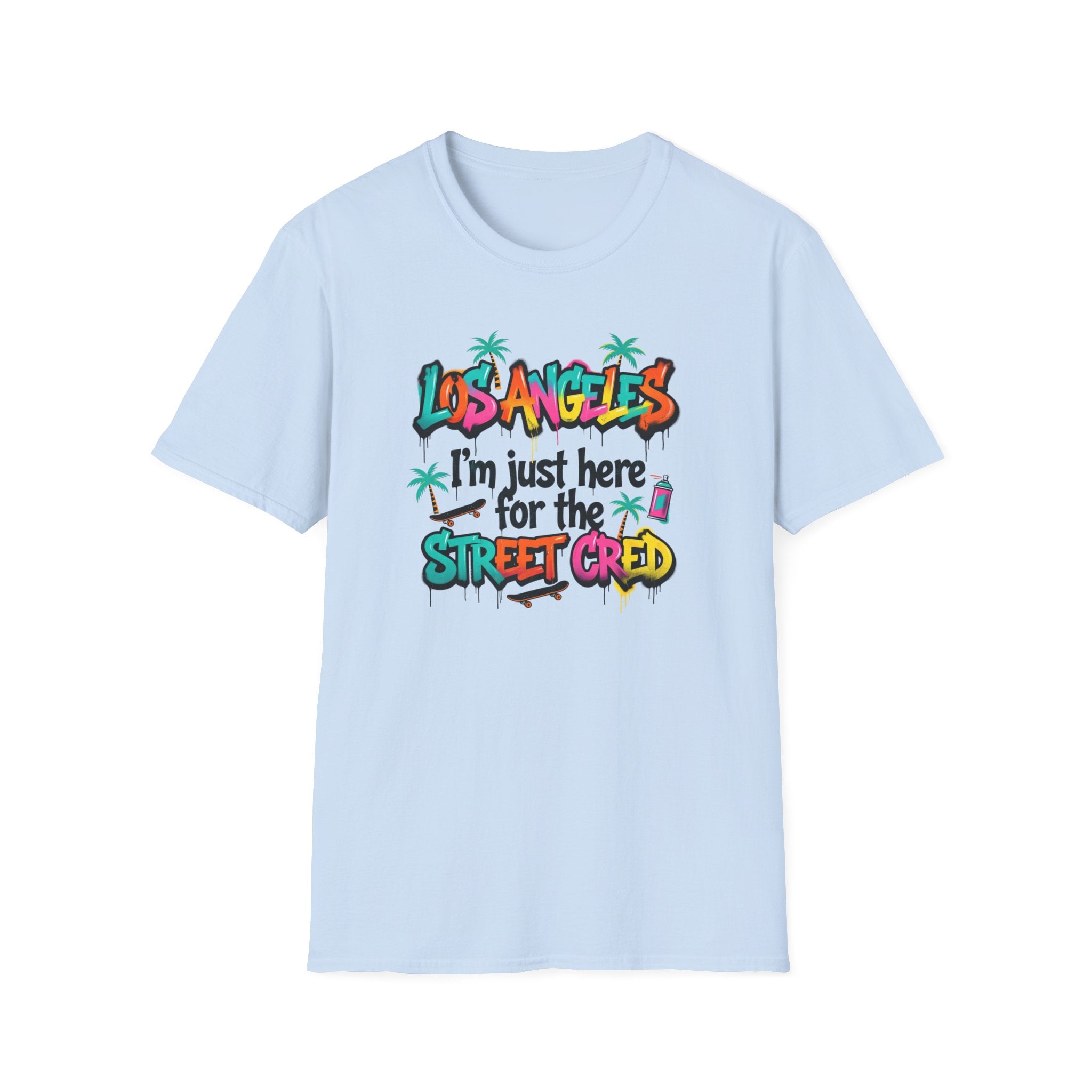 Los Angeles "I'm Just Here for the Street Cred" T-Shirt