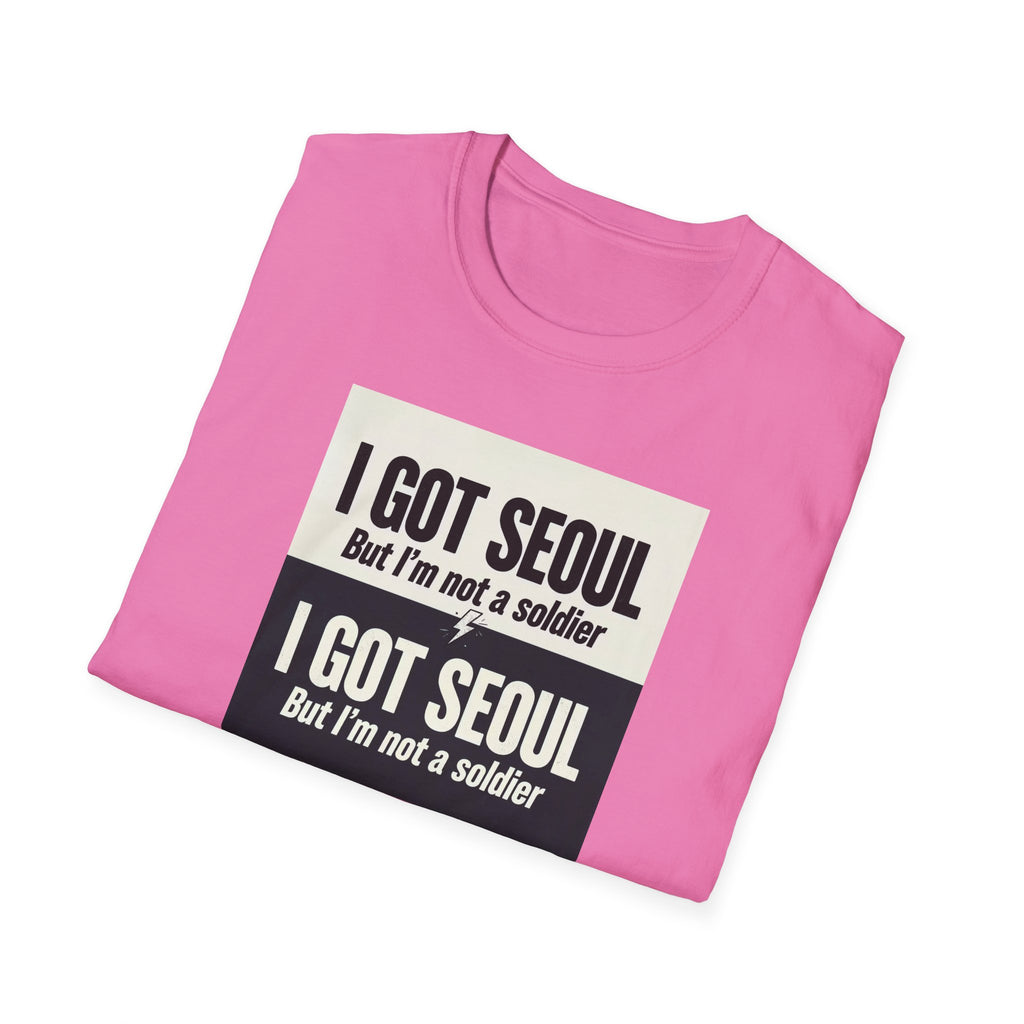 I Got Seoul But I'm Not a Soldier T-Shirt – Seoul Travel Souvenir Tee
