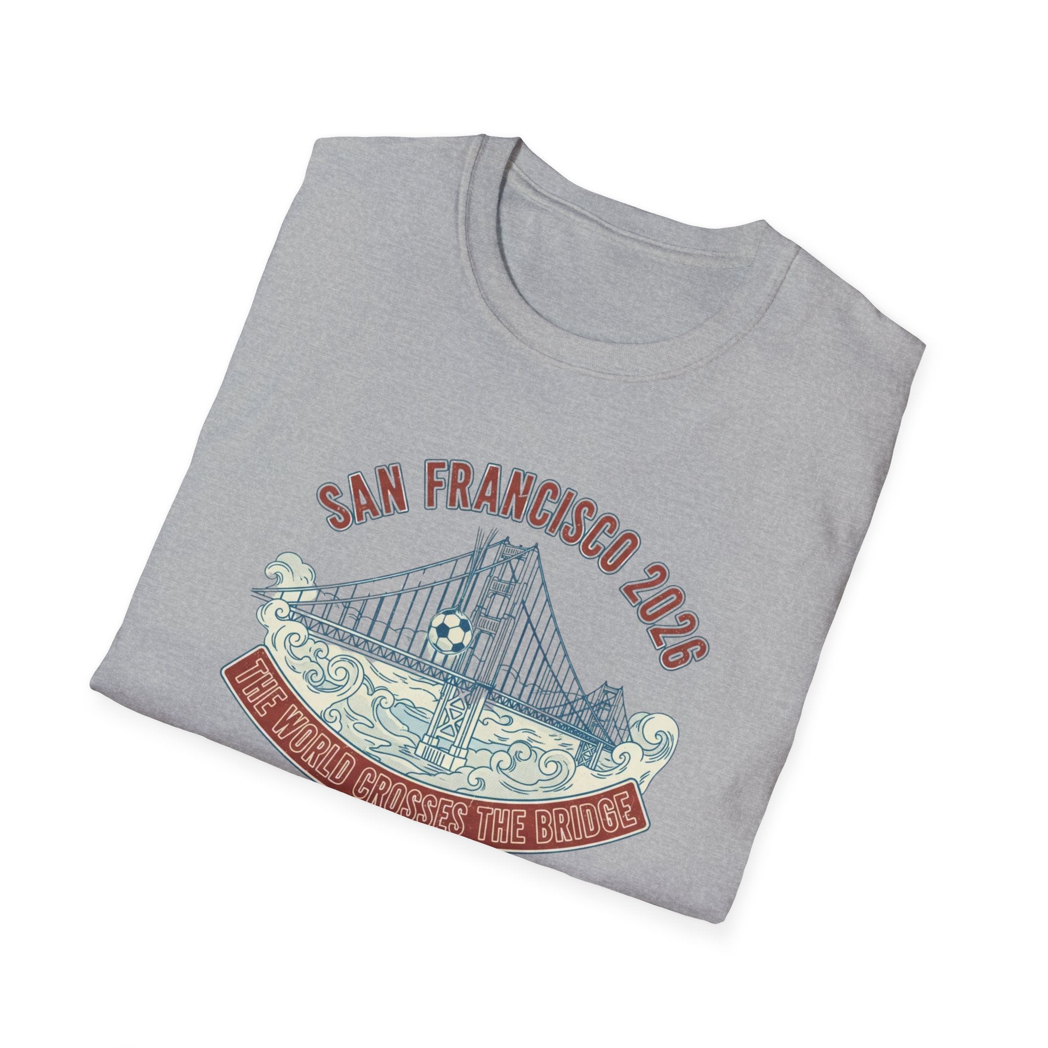 San Francisco 2026 Golden Gate Bridge Graphic T-Shirt "The World Crosses The Bridge"