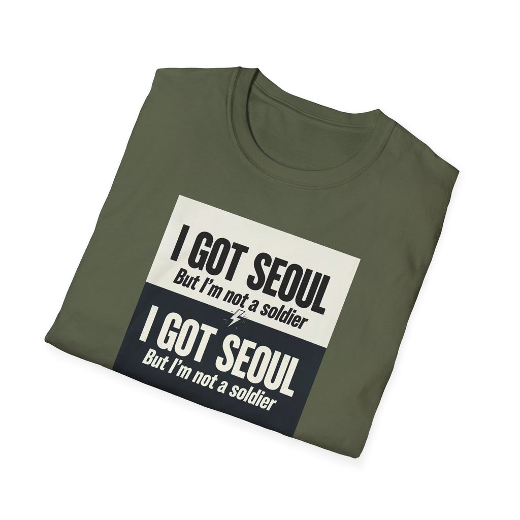 I Got Seoul But I'm Not a Soldier T-Shirt – Seoul Travel Souvenir Tee