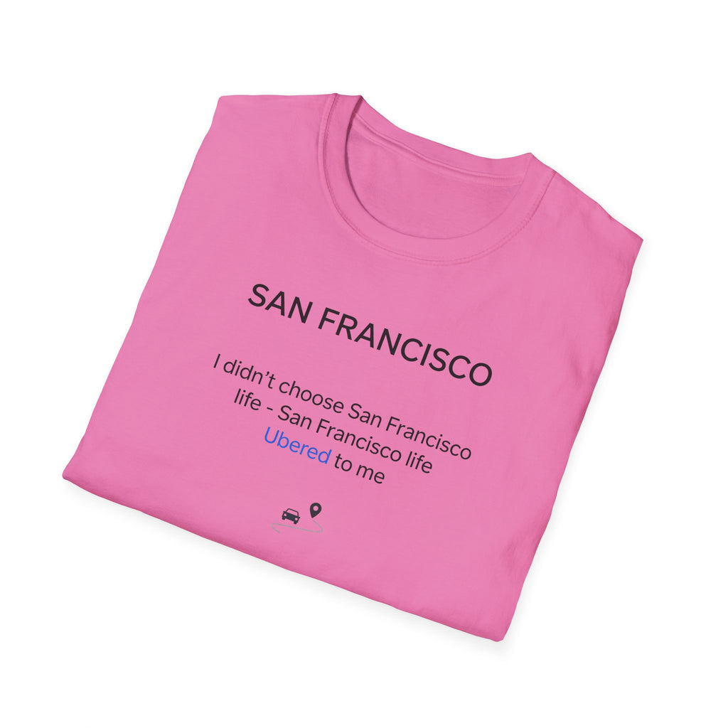 San Francisco Minimalist Tee — "San Francisco: I didn't choose San Francisco life — San Francisco life liberated me"