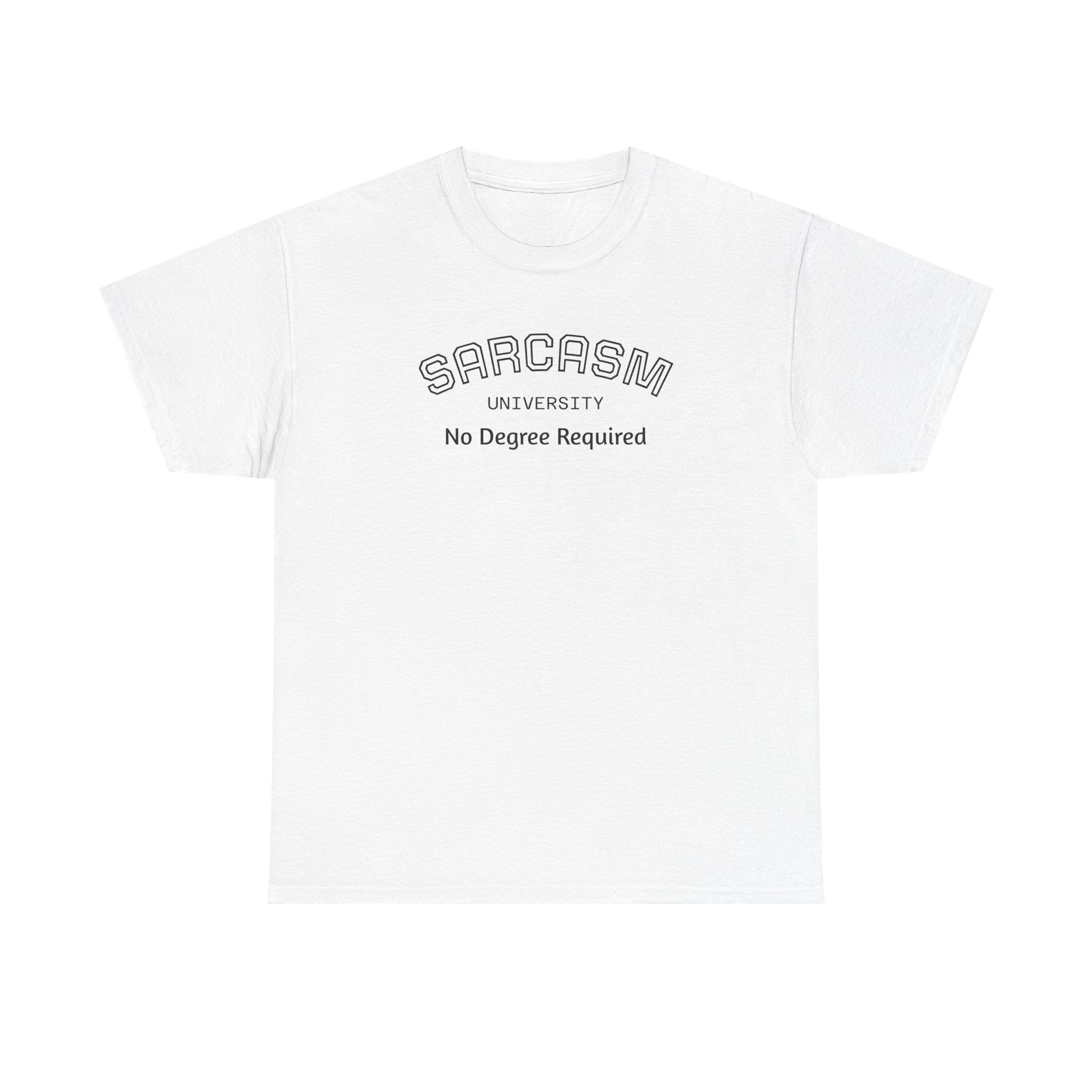 Sarcasm University No Degree Required T-Shirt | Funny Sarcastic Tee