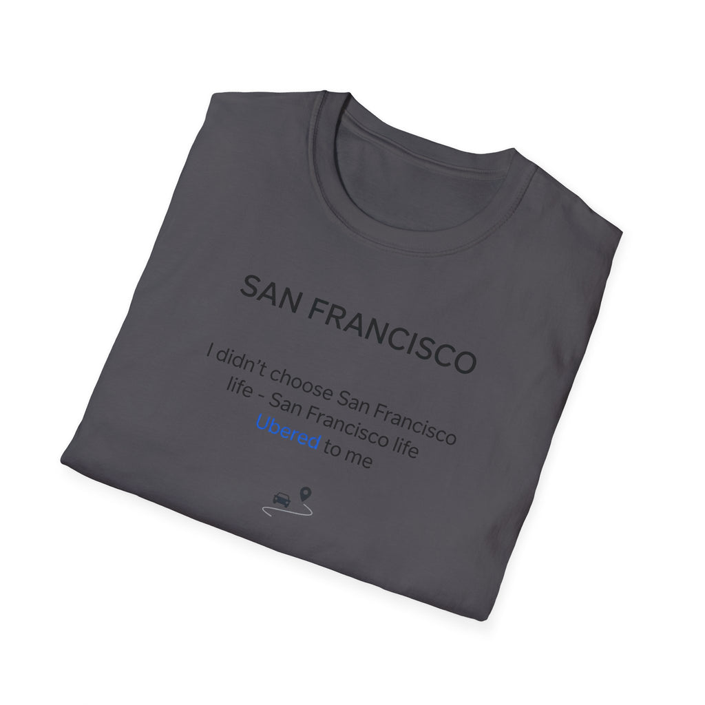 San Francisco Minimalist Tee — "San Francisco: I didn't choose San Francisco life — San Francisco life liberated me"