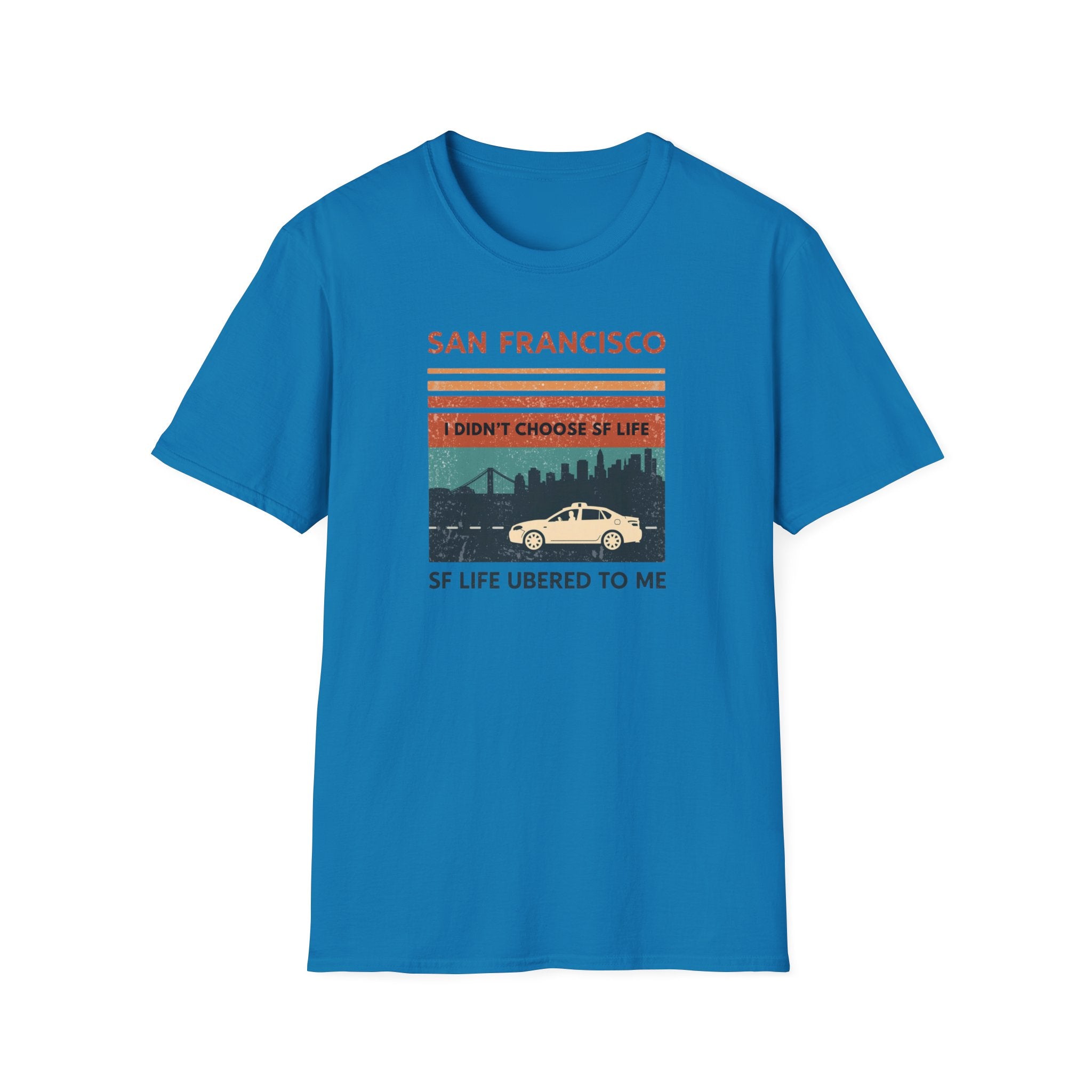 San Francisco Retro T-Shirt — "I Didn't Choose SF Life, SF Life Ubered To Me" Graphic Tee