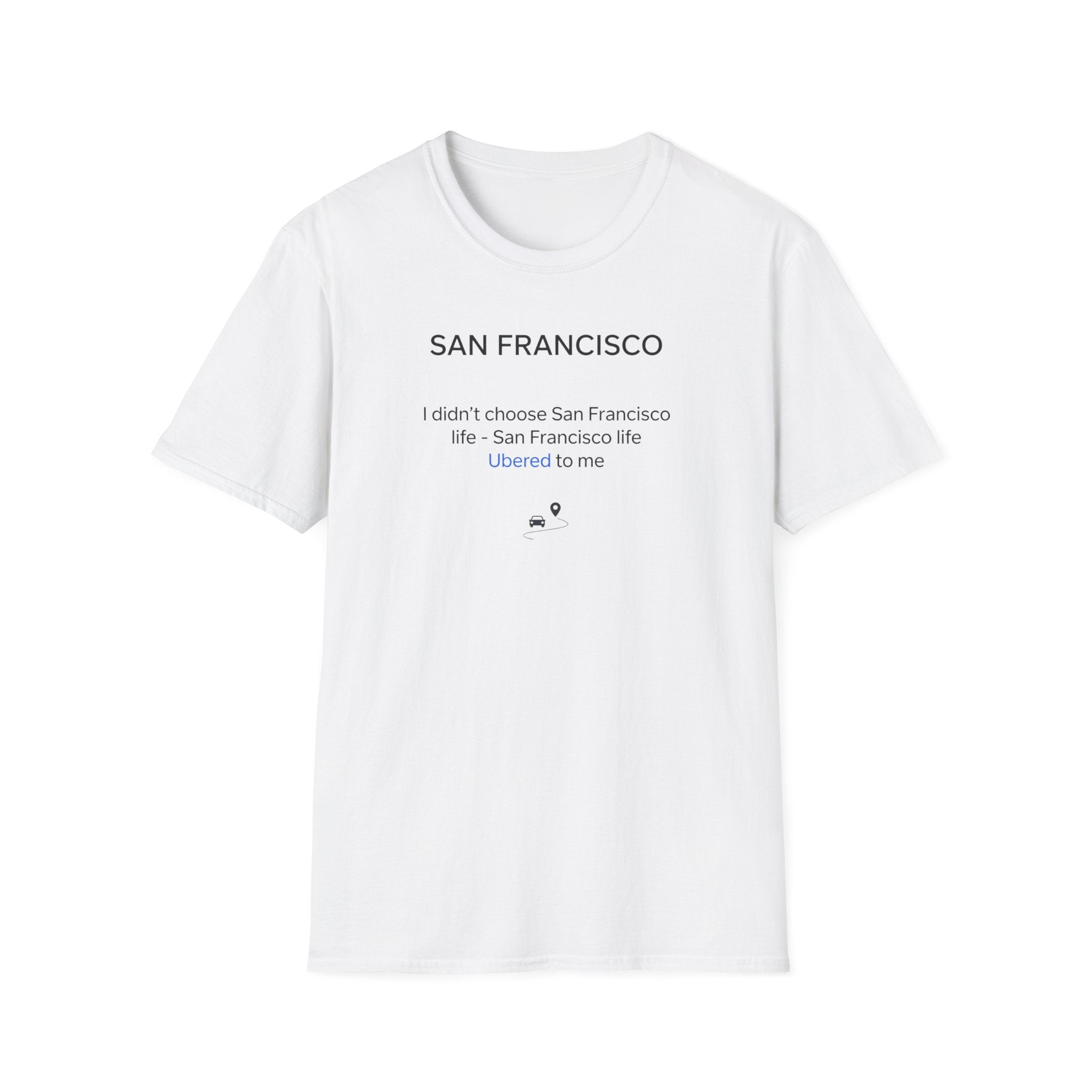San Francisco Minimalist Tee — "San Francisco: I didn't choose San Francisco life — San Francisco life liberated me"