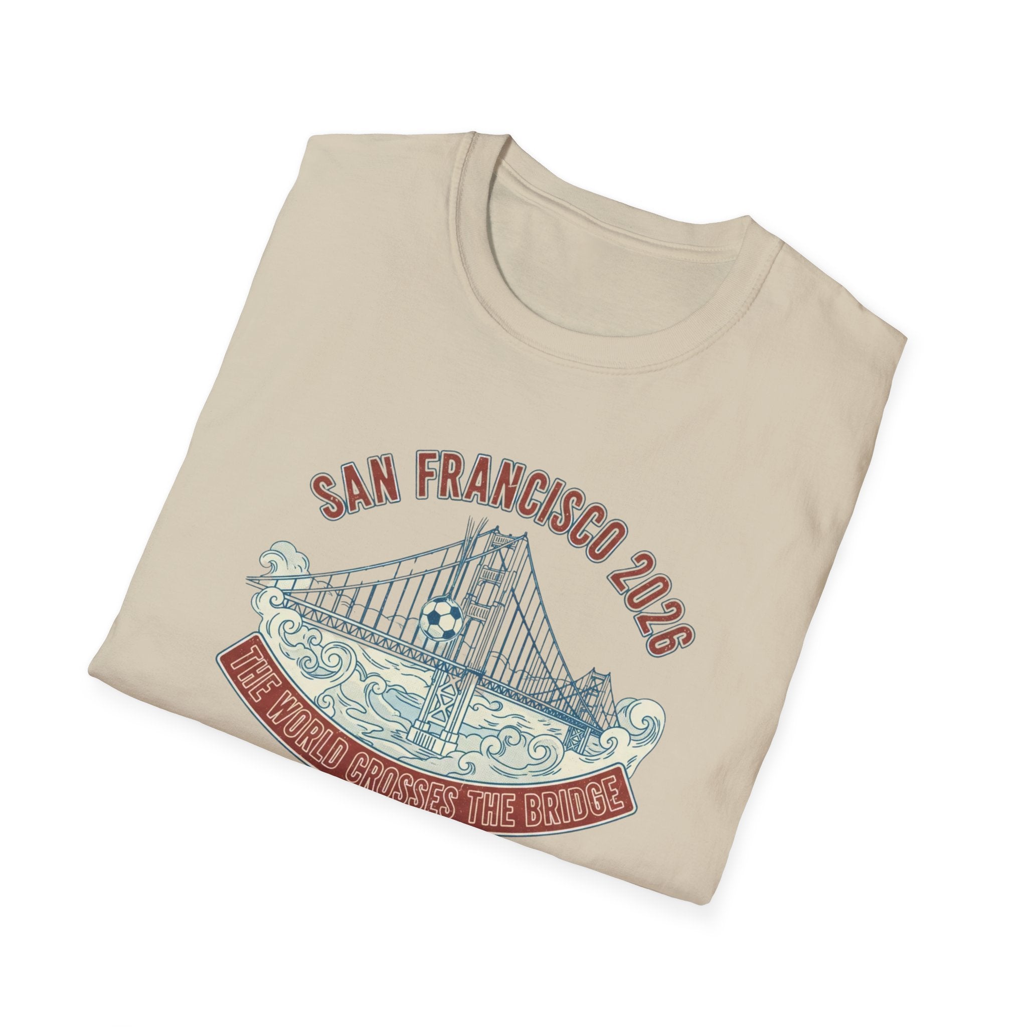 San Francisco 2026 Golden Gate Bridge Graphic T-Shirt "The World Crosses The Bridge"