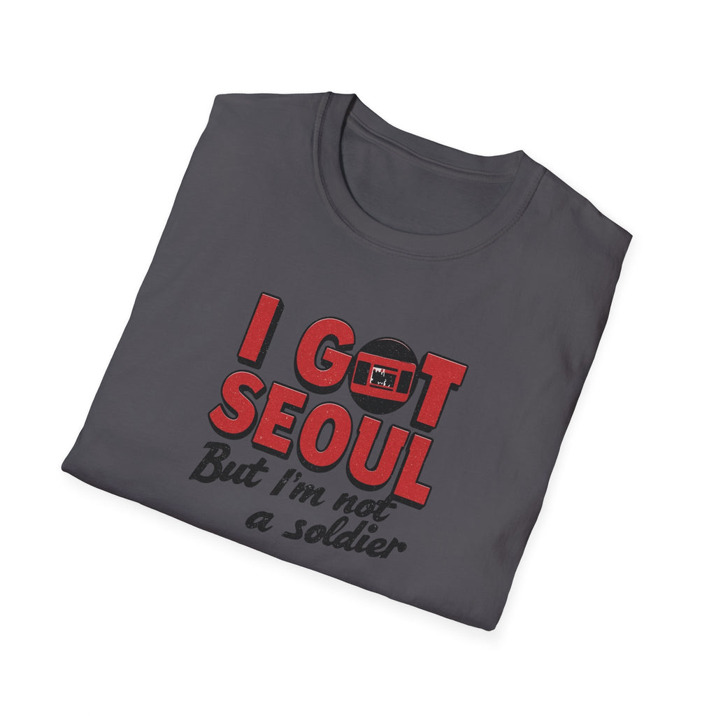I Got Seoul T-Shirt — "I Got Seoul But I'm Not a Soldier" Travel Tee