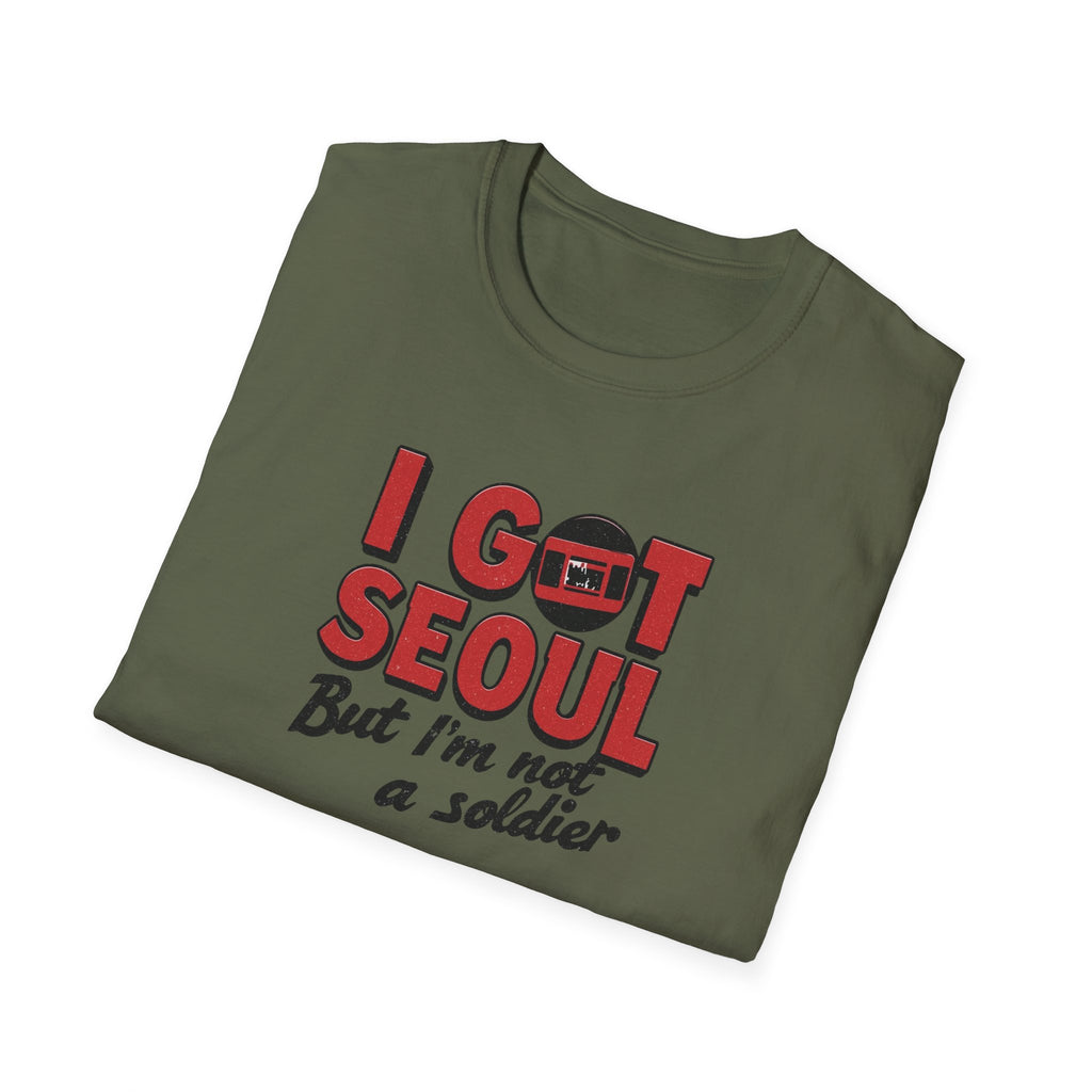 I Got Seoul T-Shirt — "I Got Seoul But I'm Not a Soldier" Travel Tee