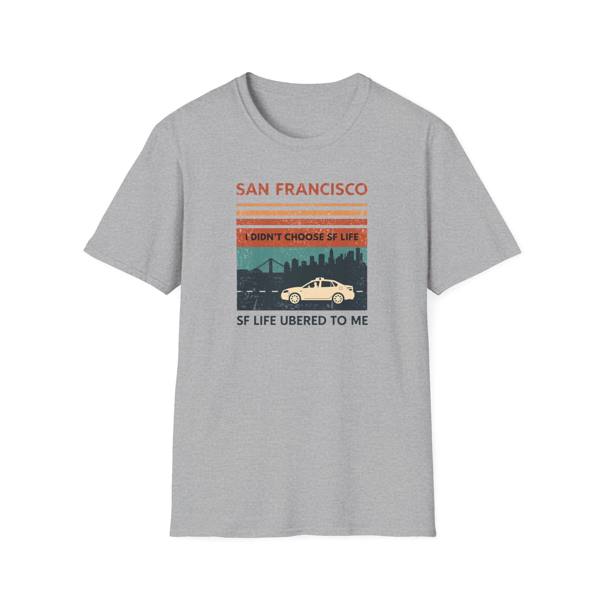 San Francisco Retro T-Shirt — "I Didn't Choose SF Life, SF Life Ubered To Me" Graphic Tee
