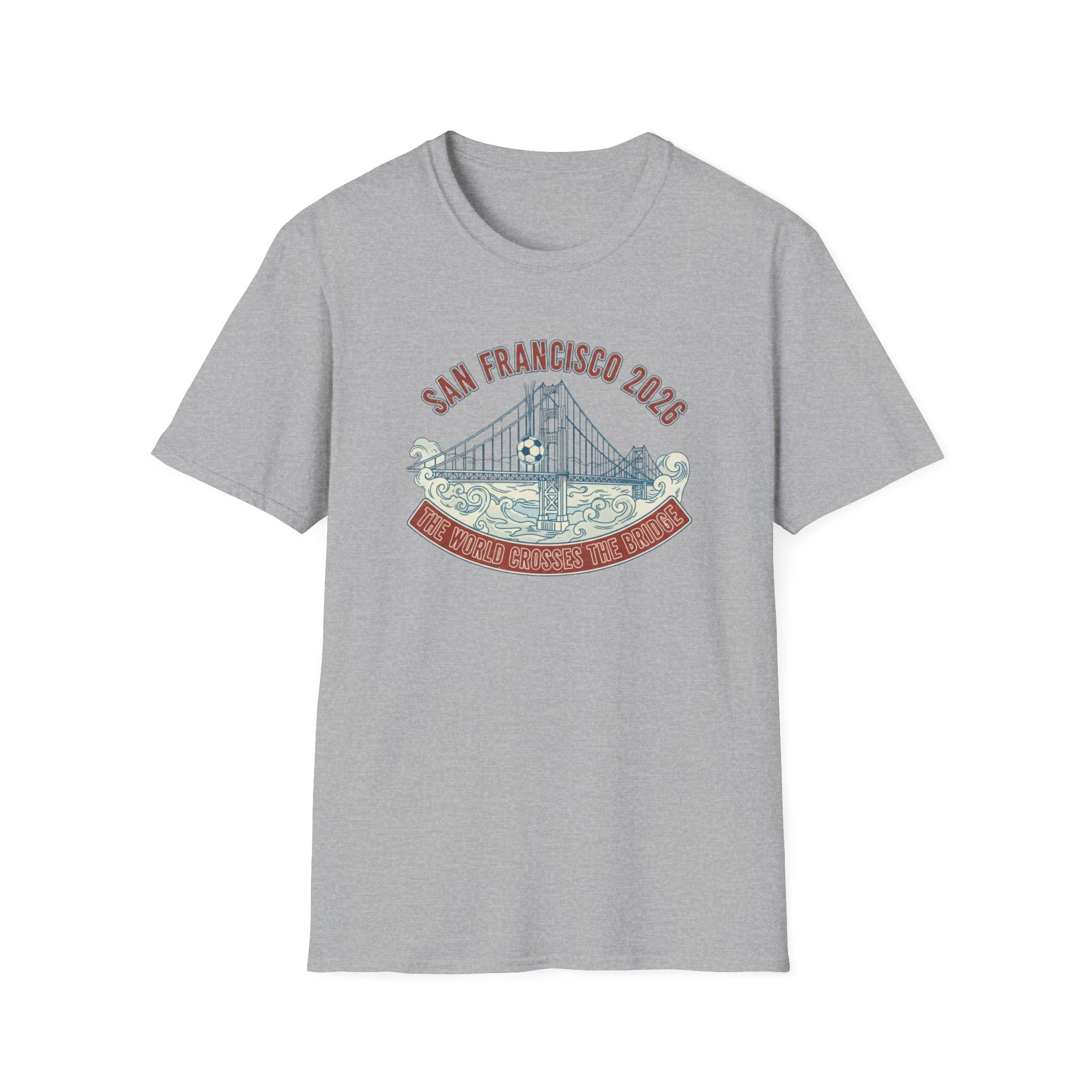 San Francisco 2026 Golden Gate Bridge Graphic T-Shirt "The World Crosses The Bridge"