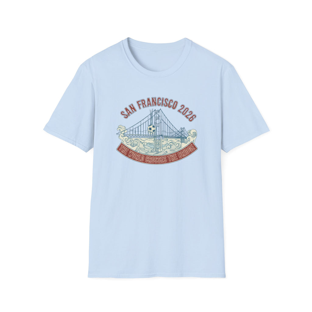 San Francisco 2026 Golden Gate Bridge Graphic T-Shirt "The World Crosses The Bridge"